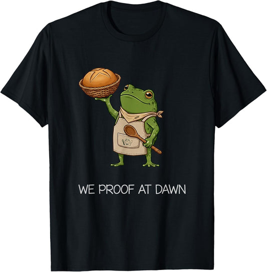 We Proof At Dawn Funny Frog Meme Baker Bread Squad T-Shirt - T-Shirt | Black