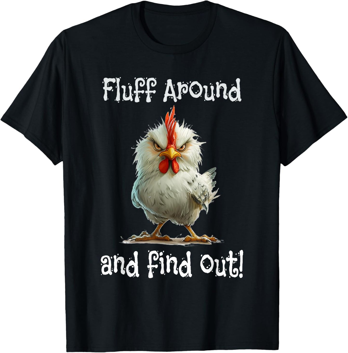 Mad Chicken Fluff Around and Find Out T-Shirt - T-Shirt | Black