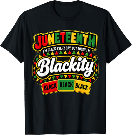 Juneteenth Im Black Every Day But Today Blackity Men Women T-Shirt - T-Shirt | Black