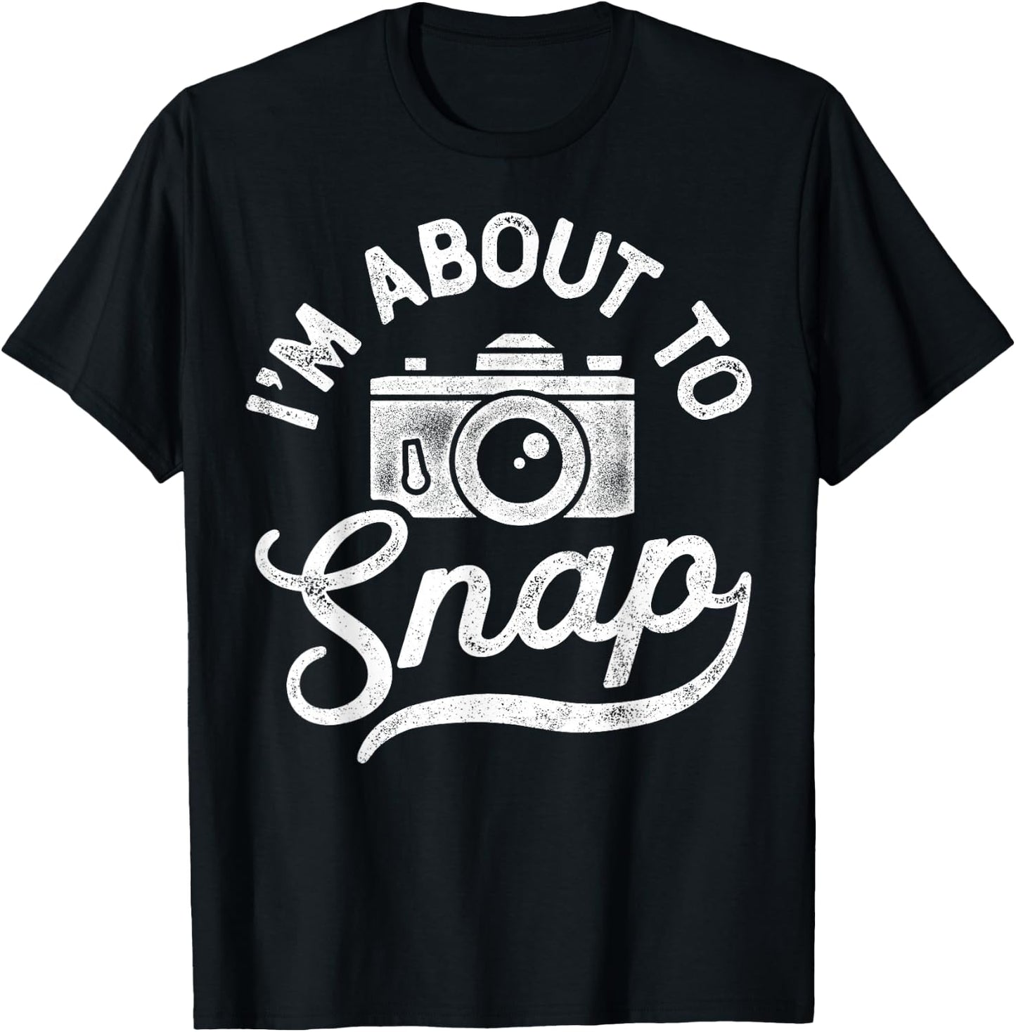 I'm About to Snap Photography Photographer Camera Men Women T-Shirt - T-Shirt | Black