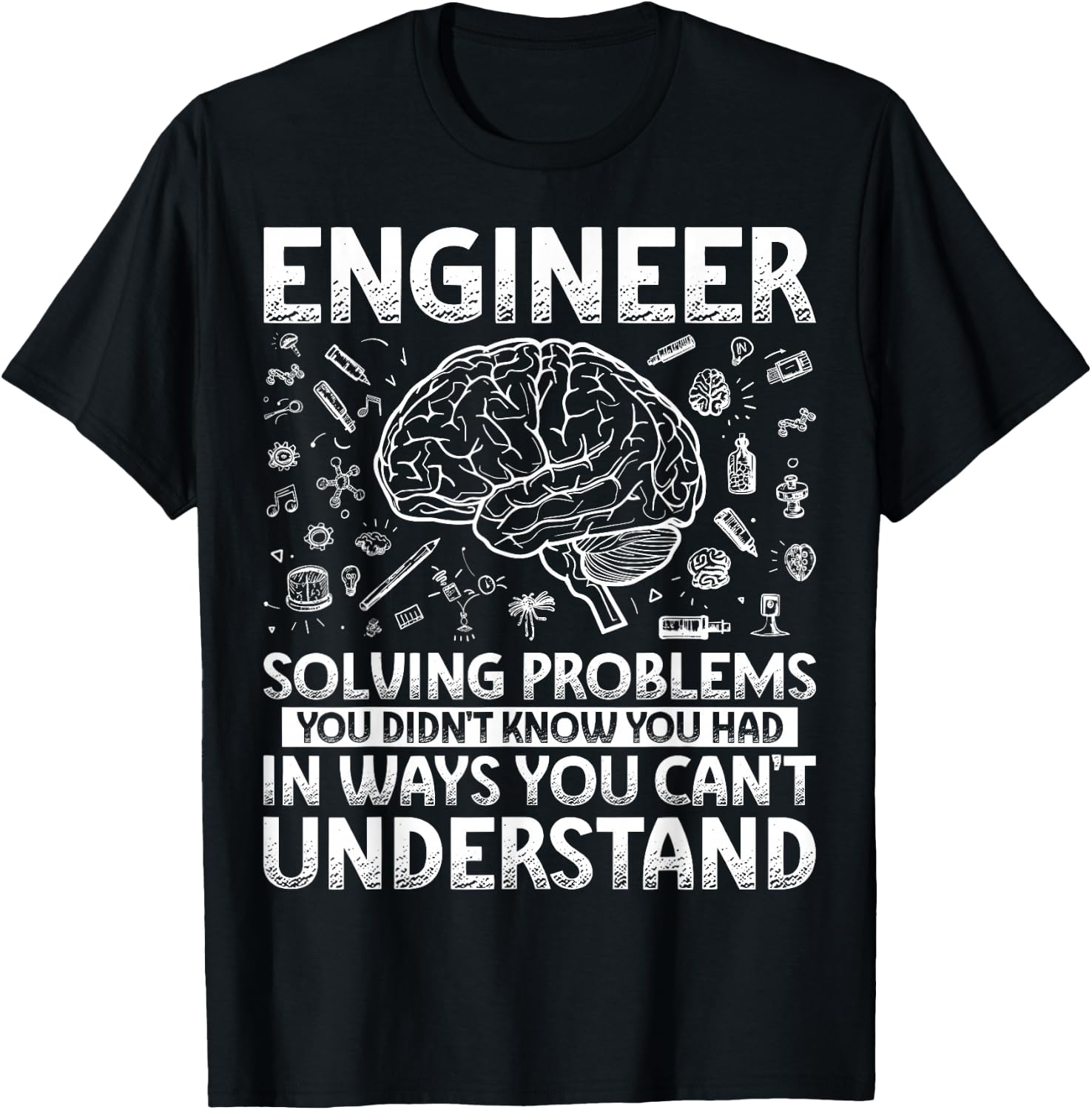 Engineering Gifts Apparel Women Kids. Funny Engineer Solving Problems You Didn't Know You Had In Ways You Can't Understand T-Shirt - T-Shirt | Black