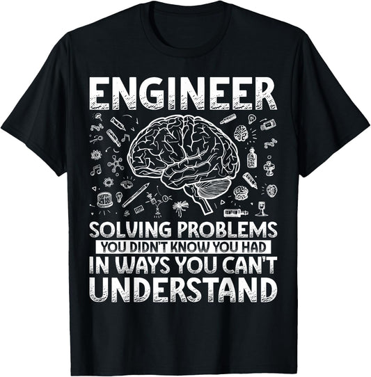 Engineering Gifts Apparel Women Kids. Funny Engineer Solving Problems You Didn't Know You Had In Ways You Can't Understand T-Shirt - T-Shirt | Black