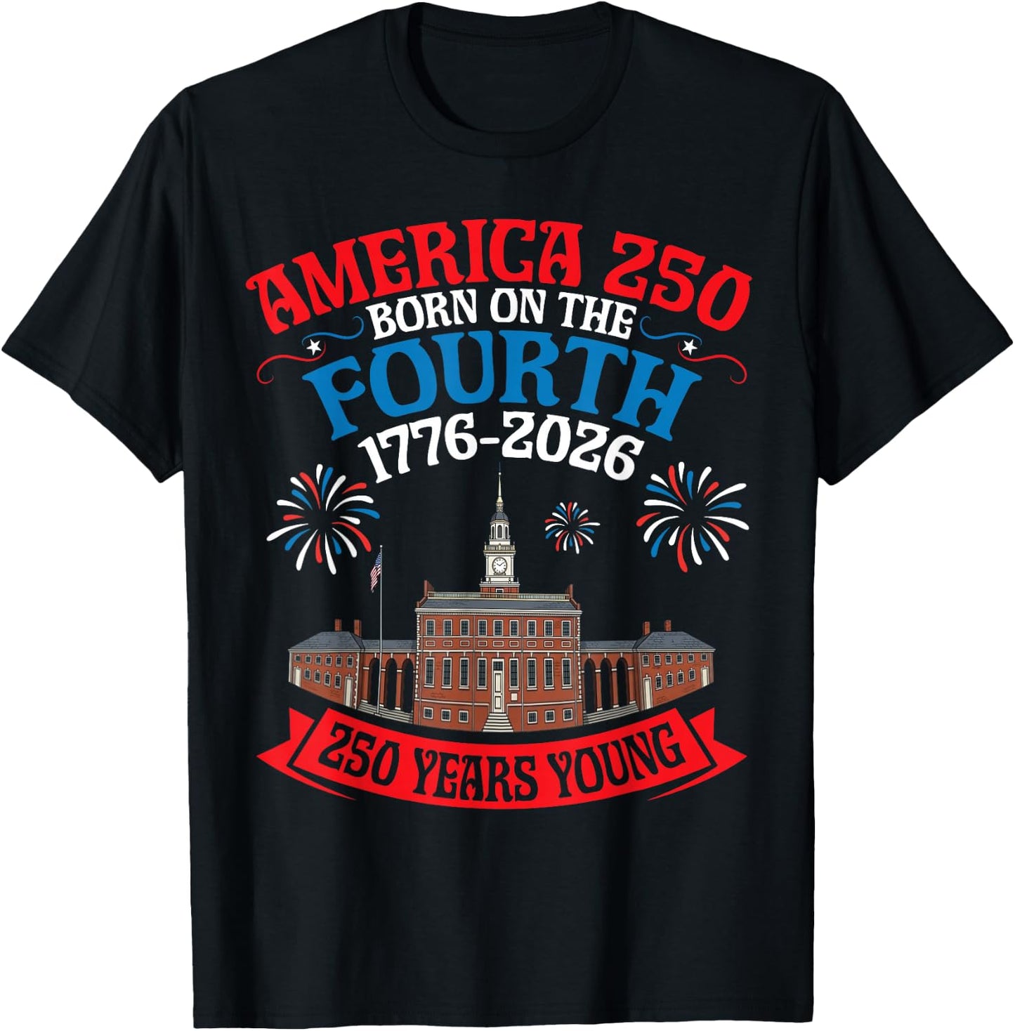 USA Born On The Fourth 250 Yrs Young 1776 to 2026 History T-Shirt - T-Shirt | Black