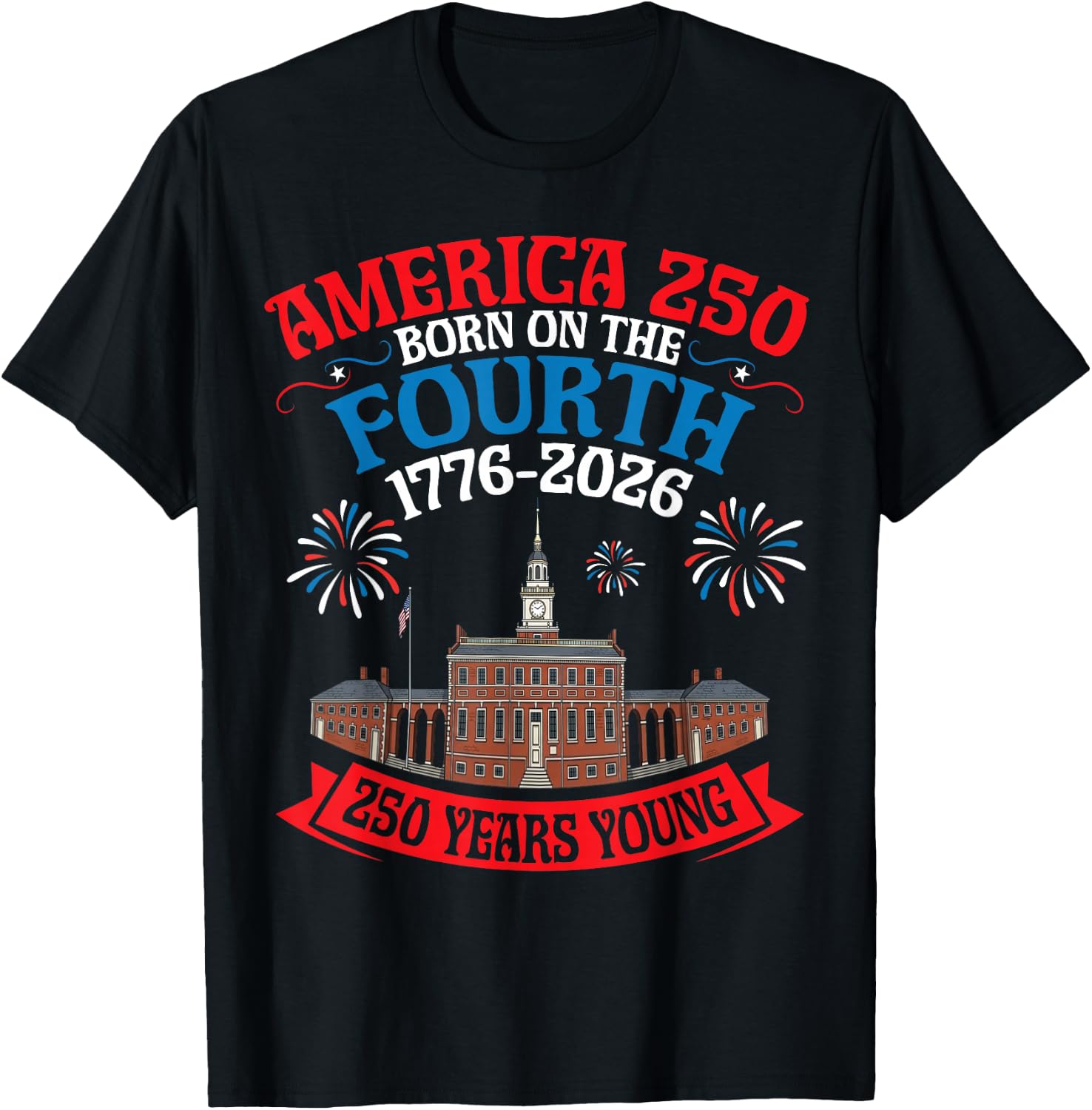 USA Born On The Fourth 250 Yrs Young 1776 to 2026 History T-Shirt - T-Shirt | Black