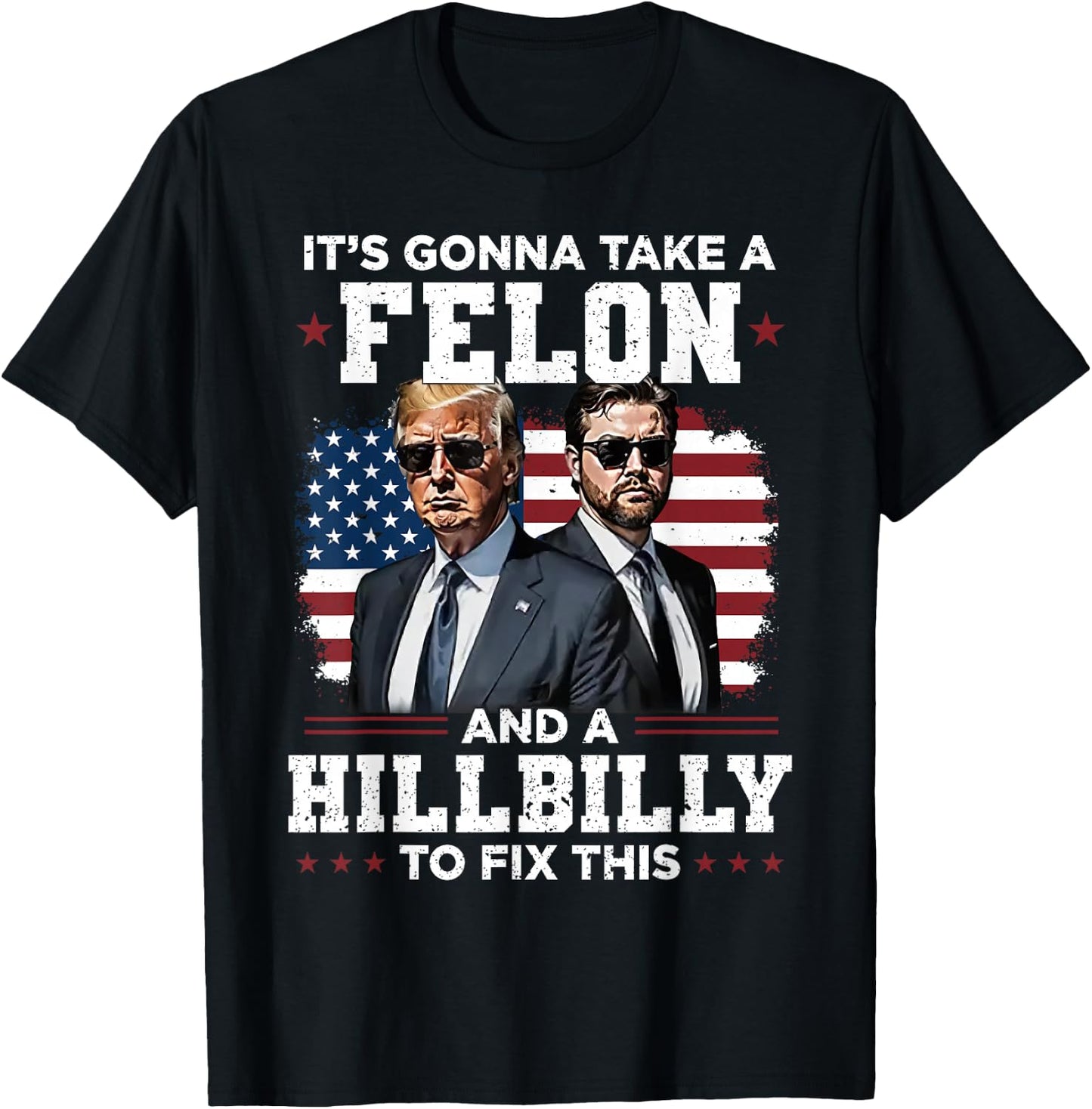 Trump Vance It's Gonna Take A Felon And A Hillbilly To Fix T-Shirt - T-Shirt | Black