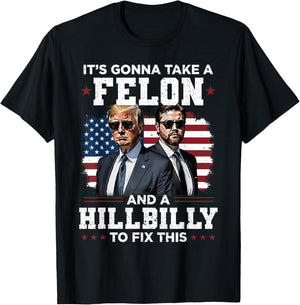 Trump Vance It's Gonna Take A Felon And A Hillbilly To Fix T-Shirt - T-Shirt | Black