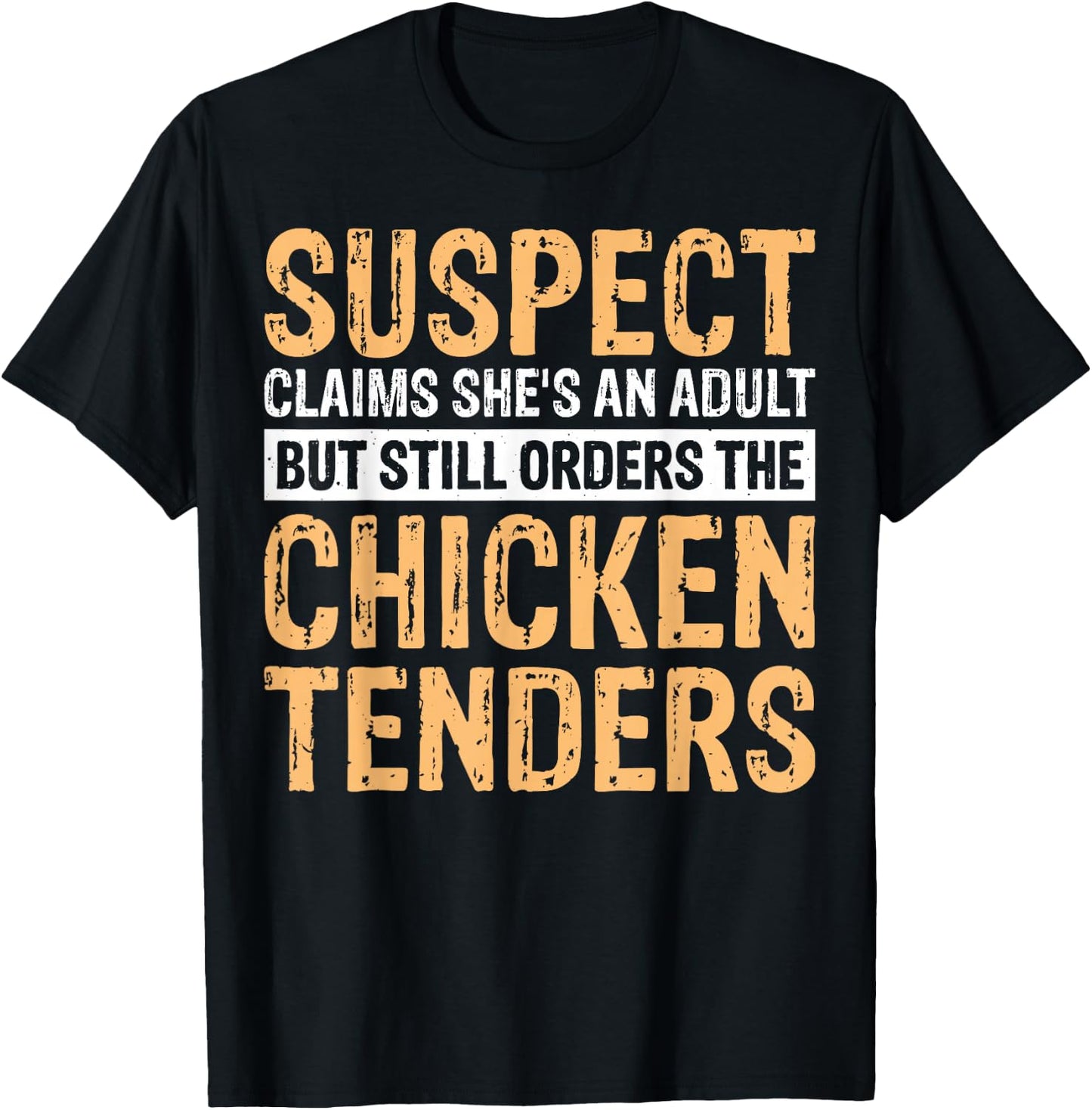 Suspect Claims She's An Adult But Orders Chicken Tenders T-Shirt - T-Shirt | Black