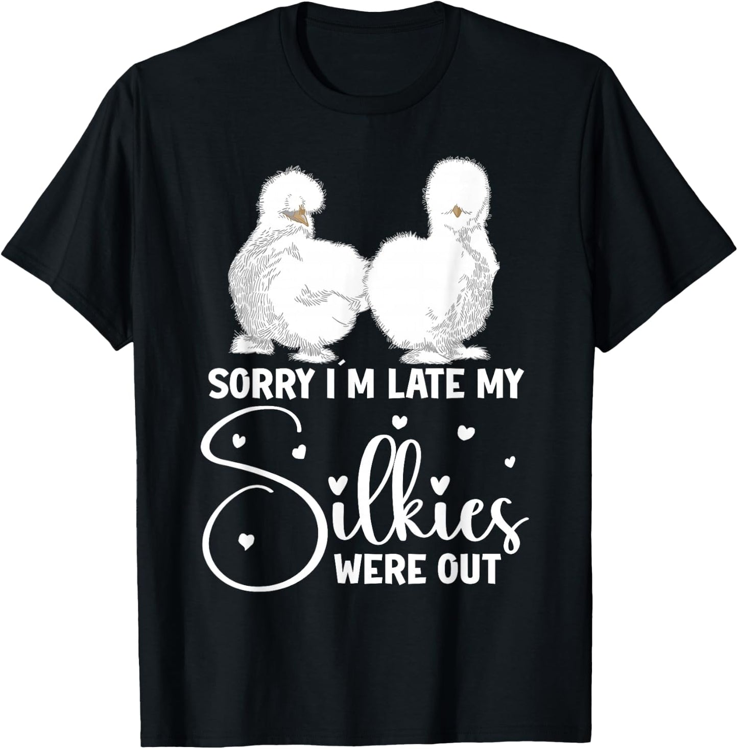 Silkie Chicken Owner Sorry Im late my Silkies were out T-Shirt - T-Shirt | Black