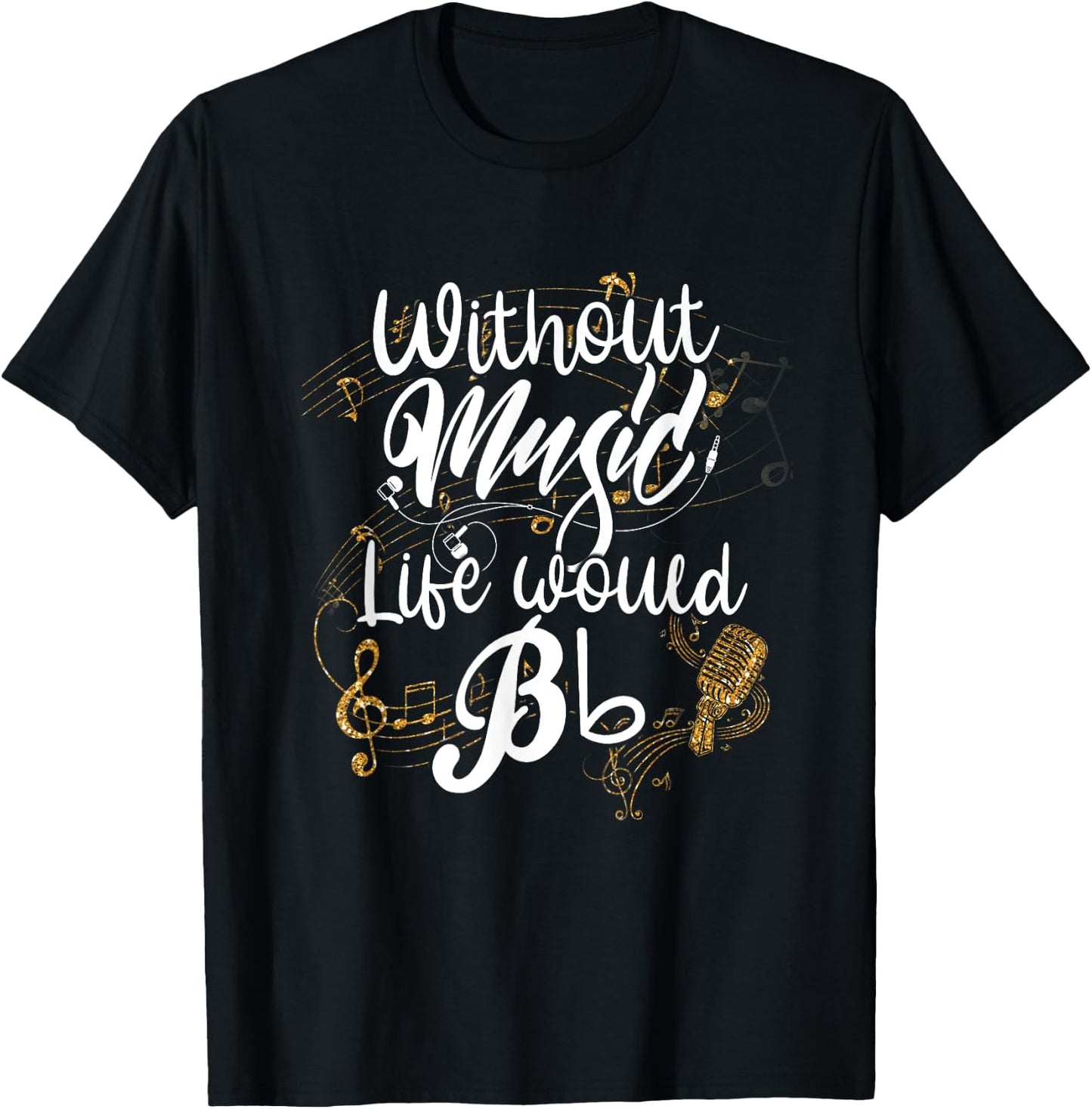 Without Music Life Would B Flat II - Funny Music Quotes T-Shirt - T-Shirt | Black