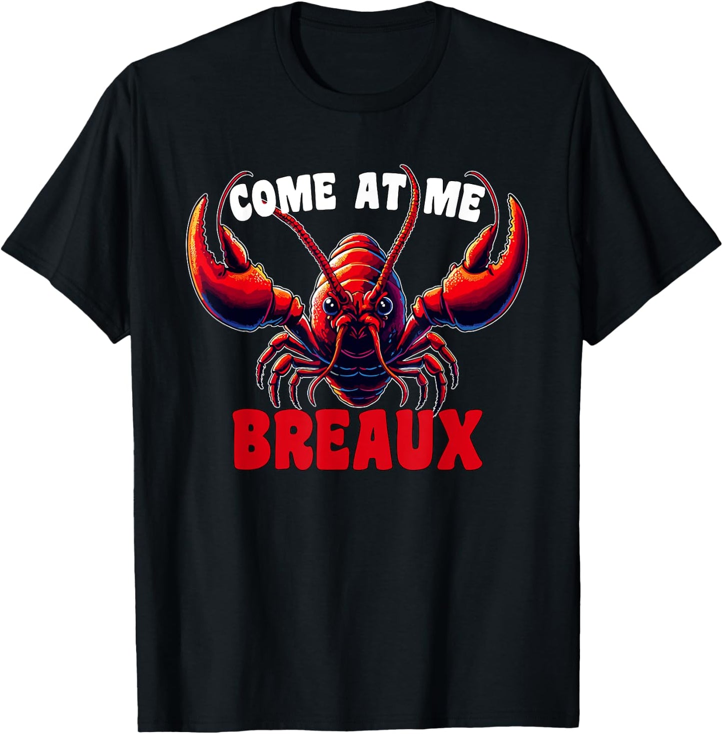 Mardi Gras Come At Me Breaux Crawfish Cajun Funny T-Shirt - T-Shirt | Black