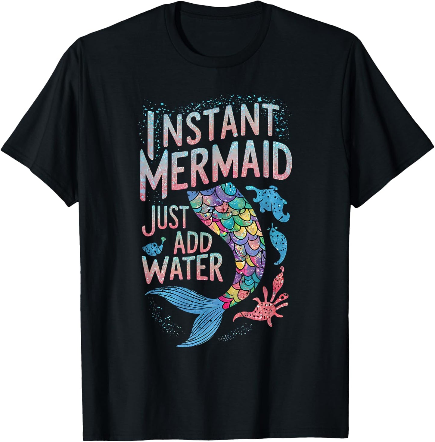 Instant Mermaid Just Add Water Funny Mermaid Lover Party T-Shirt - T-Shirt | Black
