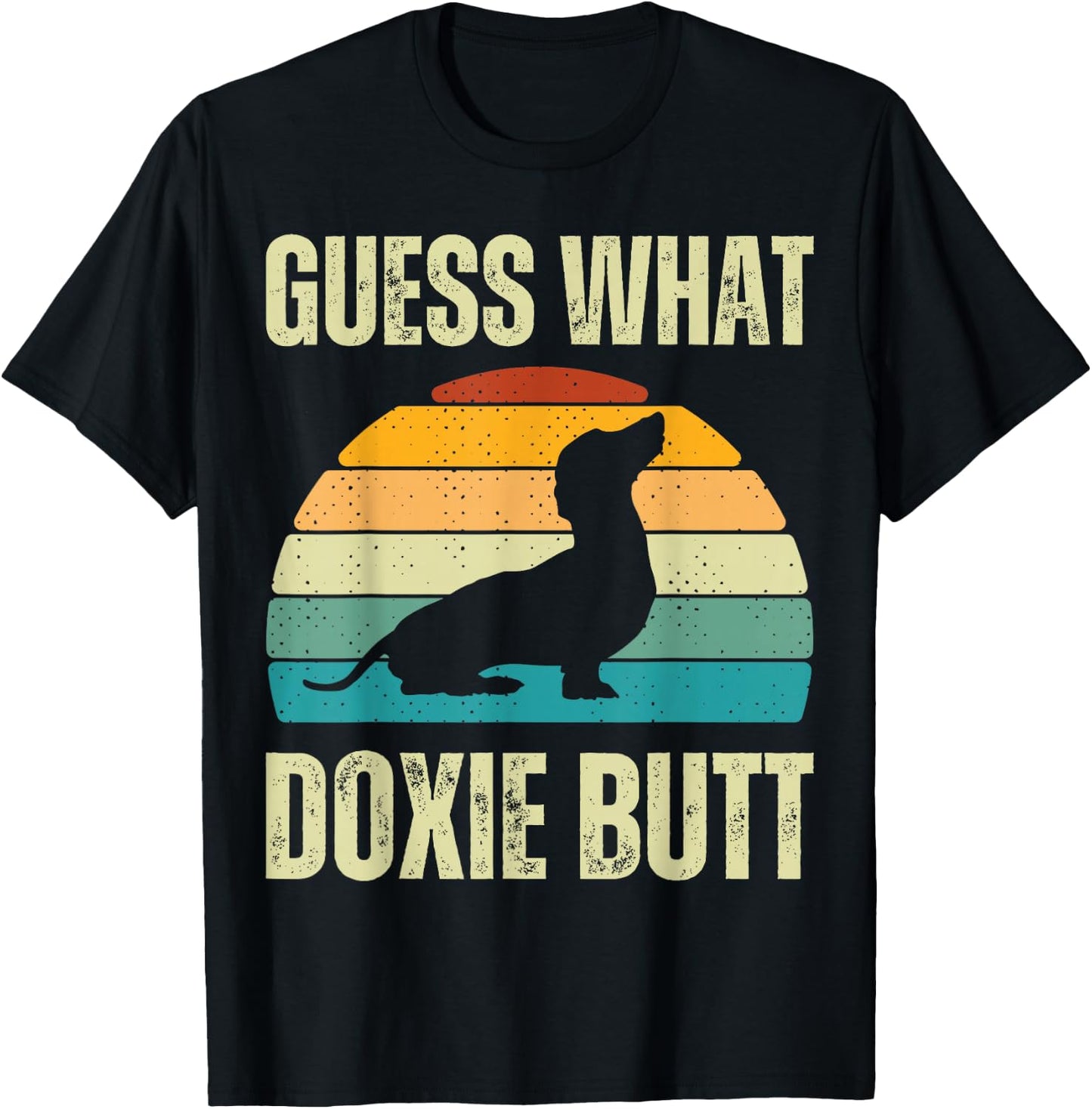 Guess What Doxie Dog Butt Funny Weenie Dachshund Weiner Butt T-Shirt - T-Shirt | Black