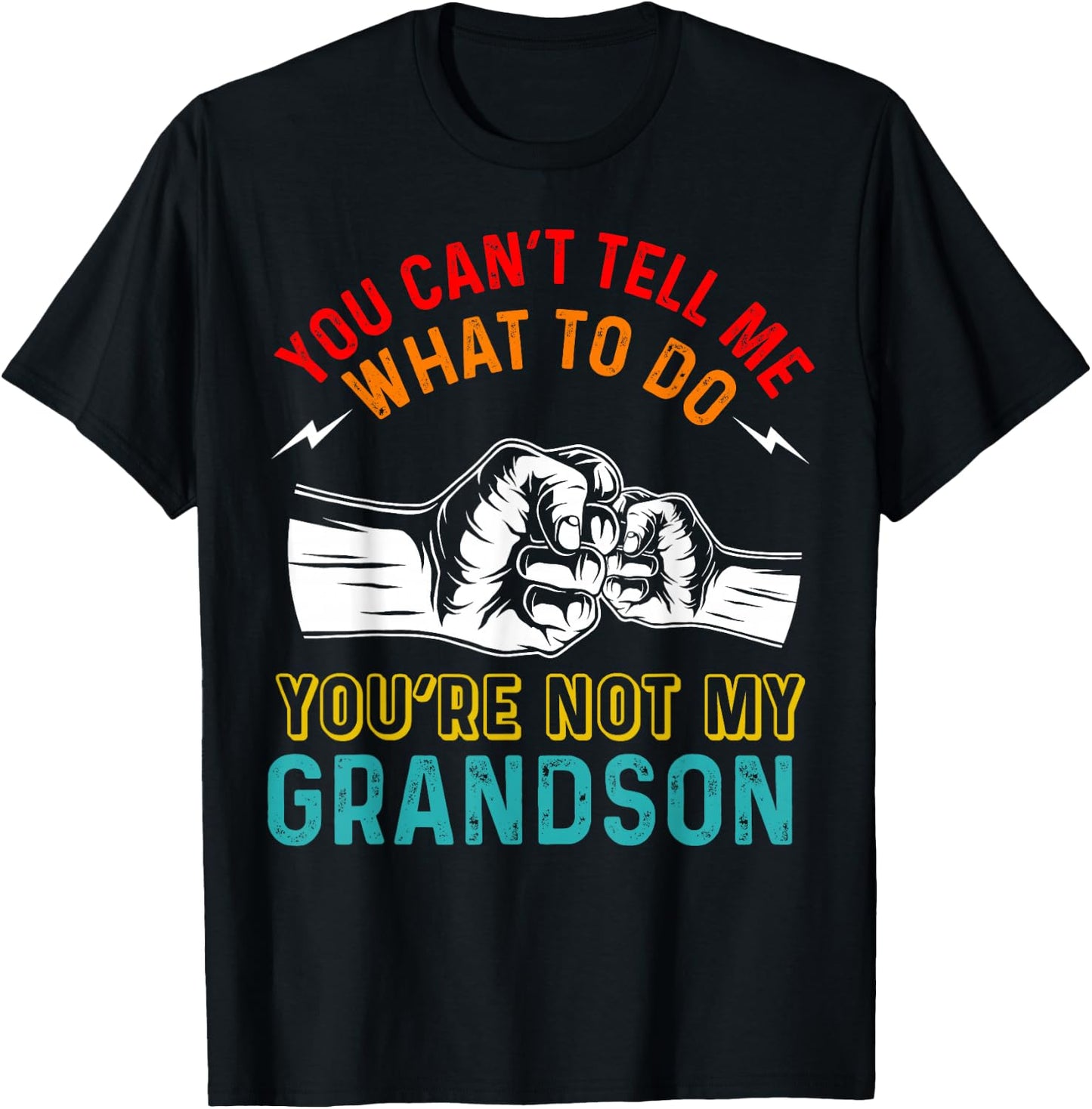 You Can't Tell Me What To Do You're Not My Grandson Grandpa T-Shirt - T-Shirt | Black