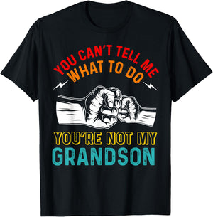 You Can't Tell Me What To Do You're Not My Grandson Grandpa T-Shirt - T-Shirt | Black