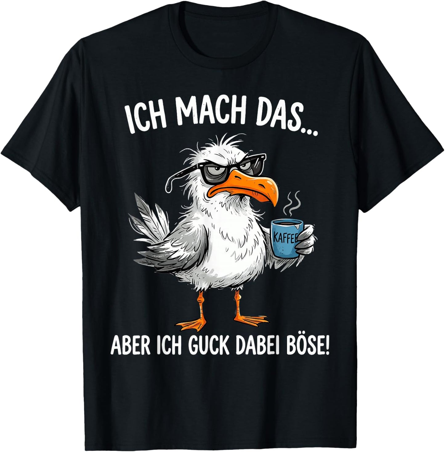 Ich Mach Das Aber Ich Guck Dabei Böse Möwe Kaffee T-Shirt - T-Shirt | Black