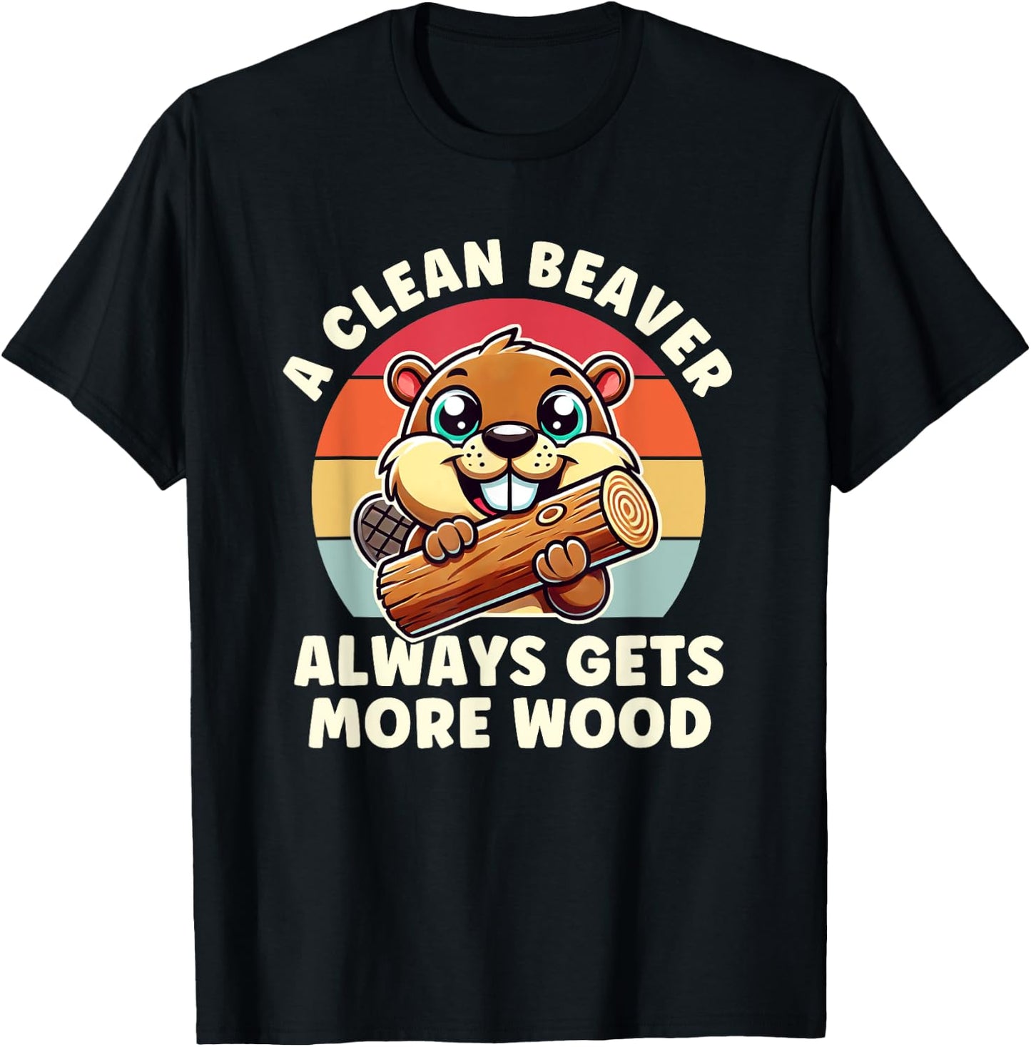 A Clean Beaver Always Gets More Wood Adult Humor Men Women T-Shirt - T-Shirt | Black