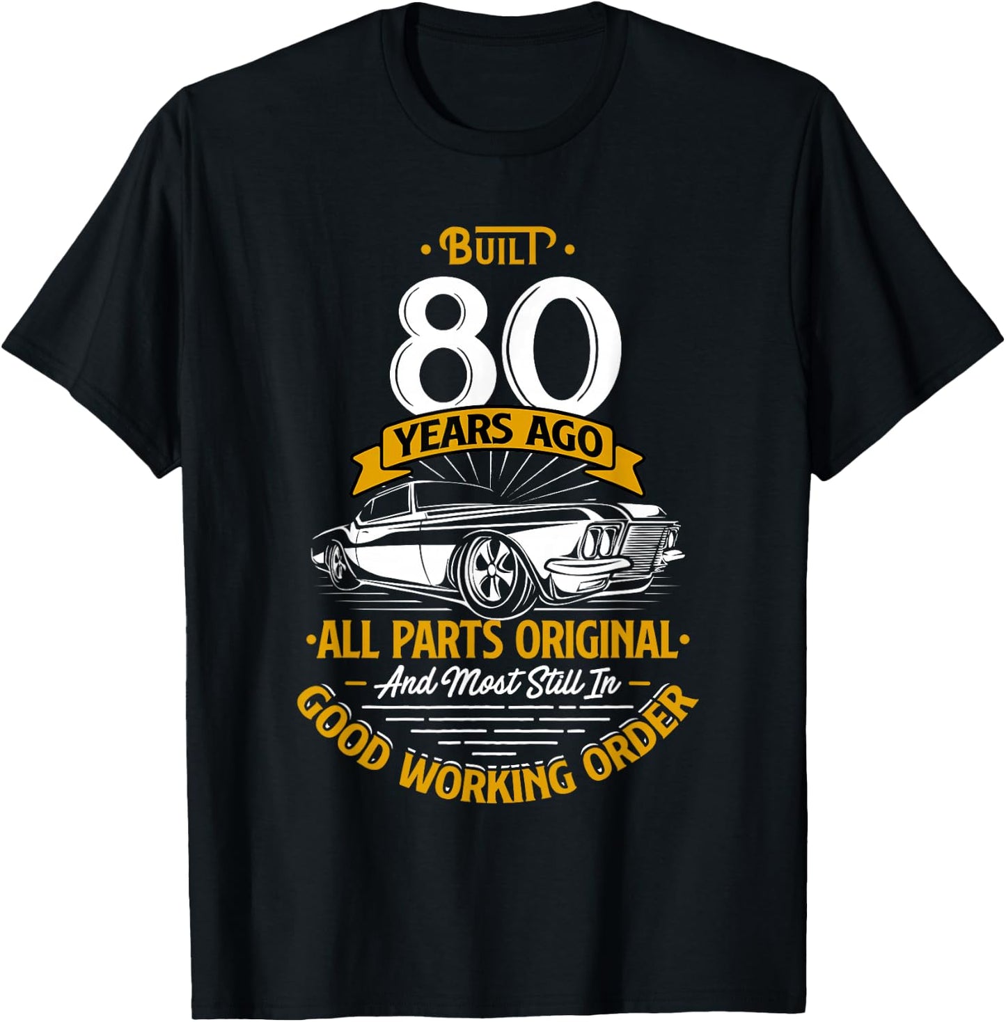 Built 80 Years Ago - Funny 80th Birthday Gift T-Shirt - T-Shirt | Black