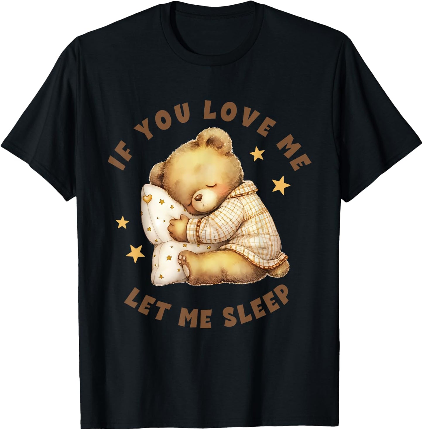 Niedlicher schlafender Teddybär mit Aufschrift "If You Love Me Let Me Sleep" T-Shirt - T-Shirt | Black