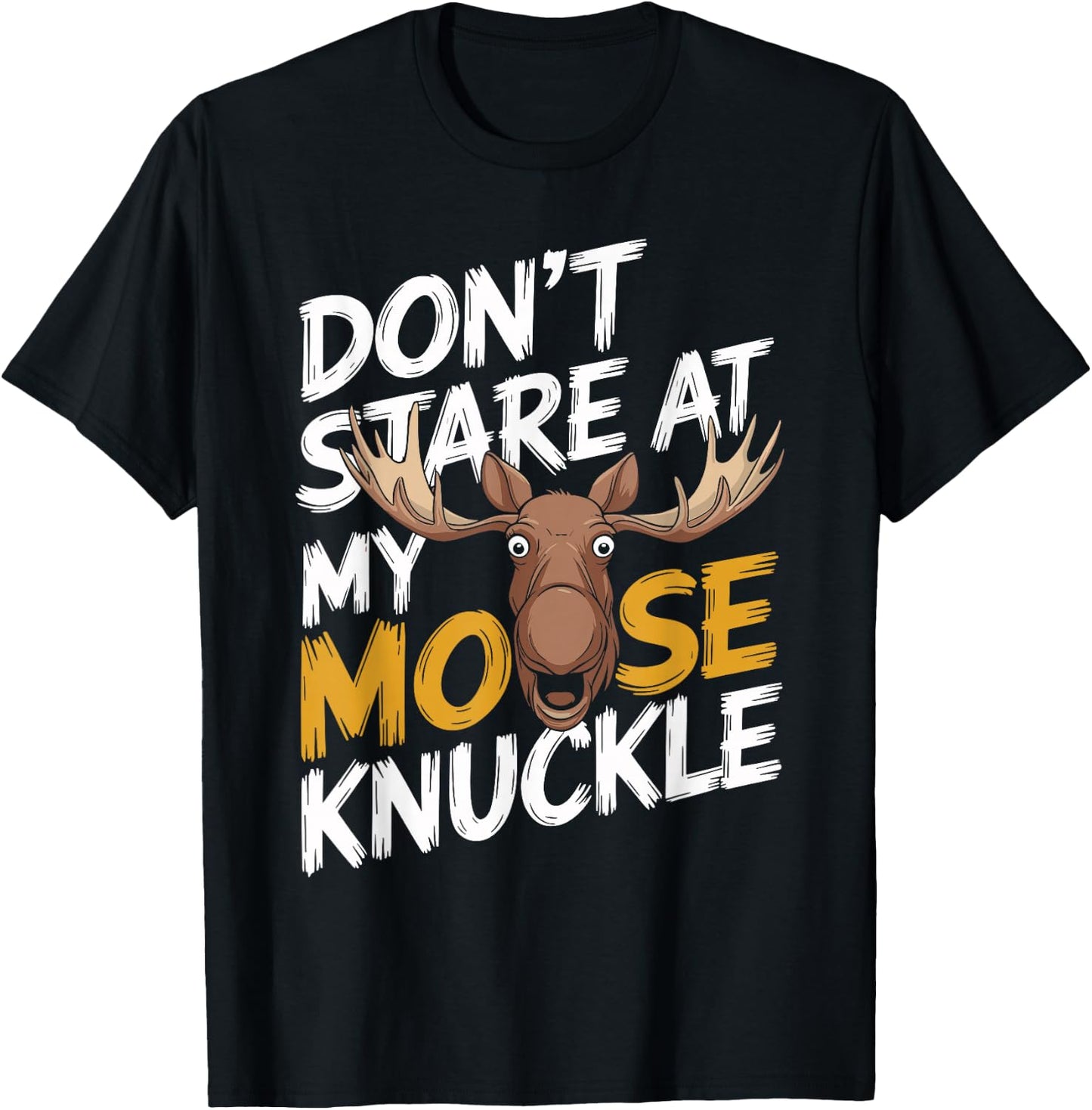 Don't Stare At My Moose Knuckle Funny Moose Knuckle T-Shirt - T-Shirt | Black