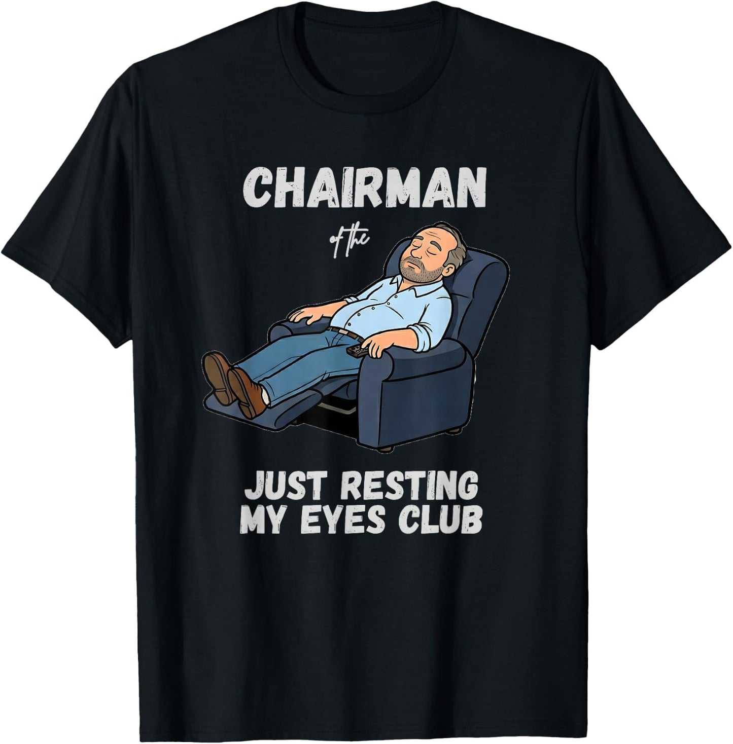 Funny Dad Chairman of the Just Resting My Eyes Club T-Shirt - T-Shirt | Black