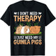 I Dont Need Therapy Just Need My Guinea Pigs T-Shirt - T-Shirt | Black