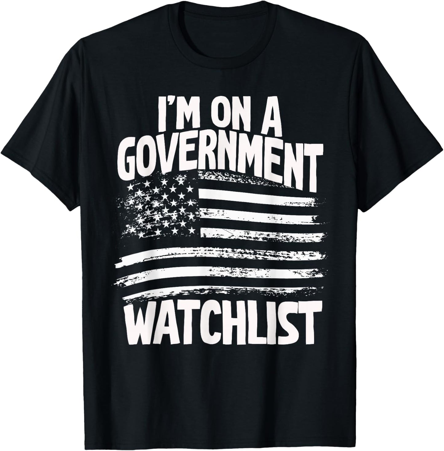 American Flag Men Women Funny I'm On A Government Watchlist T-Shirt - T-Shirt | Black