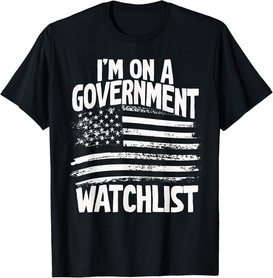 American Flag Men Women Funny I'm On A Government Watchlist T-Shirt - T-Shirt | Black