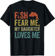 Dad Fisherman, Vintage Fish Fear Me My Daughter Loves Me T-Shirt - T-Shirt | Black