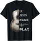 In Jesus Name I Play Guitar Guitar Lover Gift T-Shirt - T-Shirt | Black