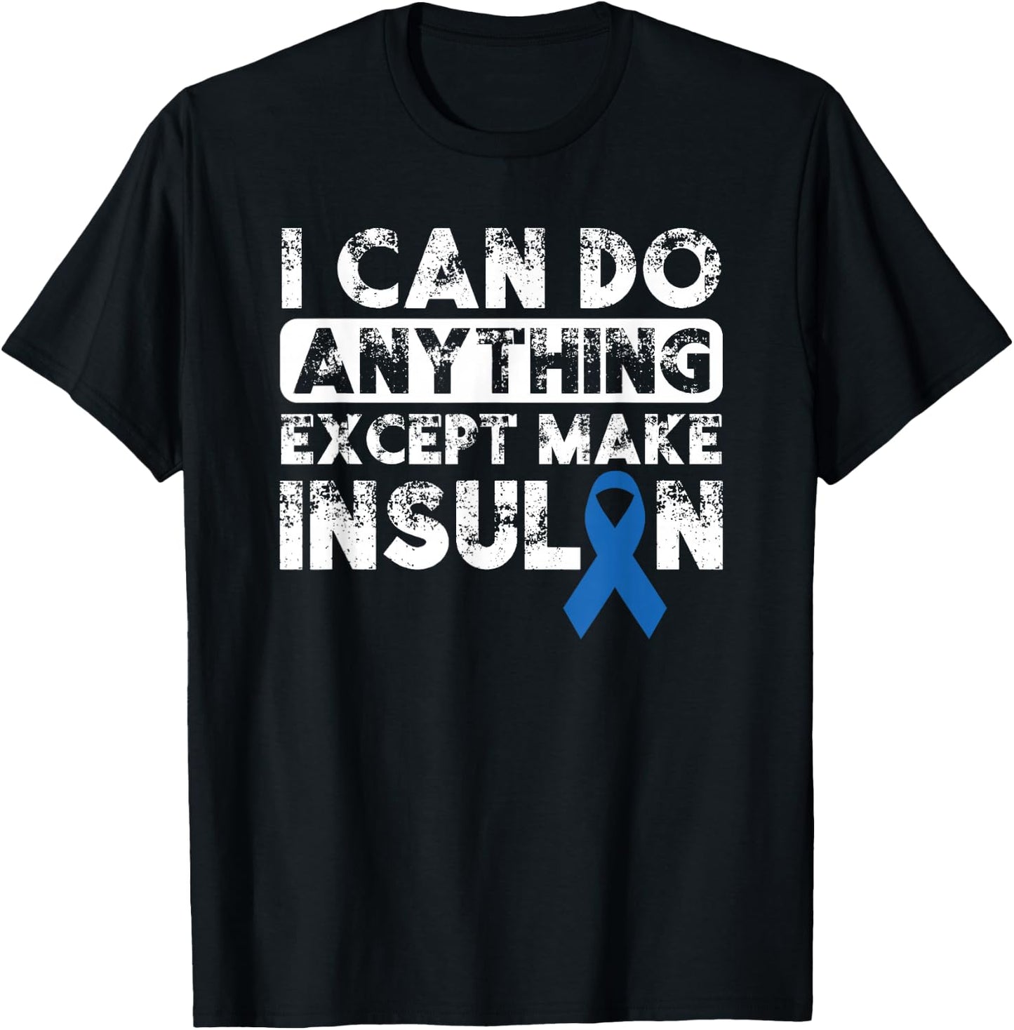 Type 1 Diabetes I Can Do Anything Except Make Insulin Funny T-Shirt - T-Shirt | Black