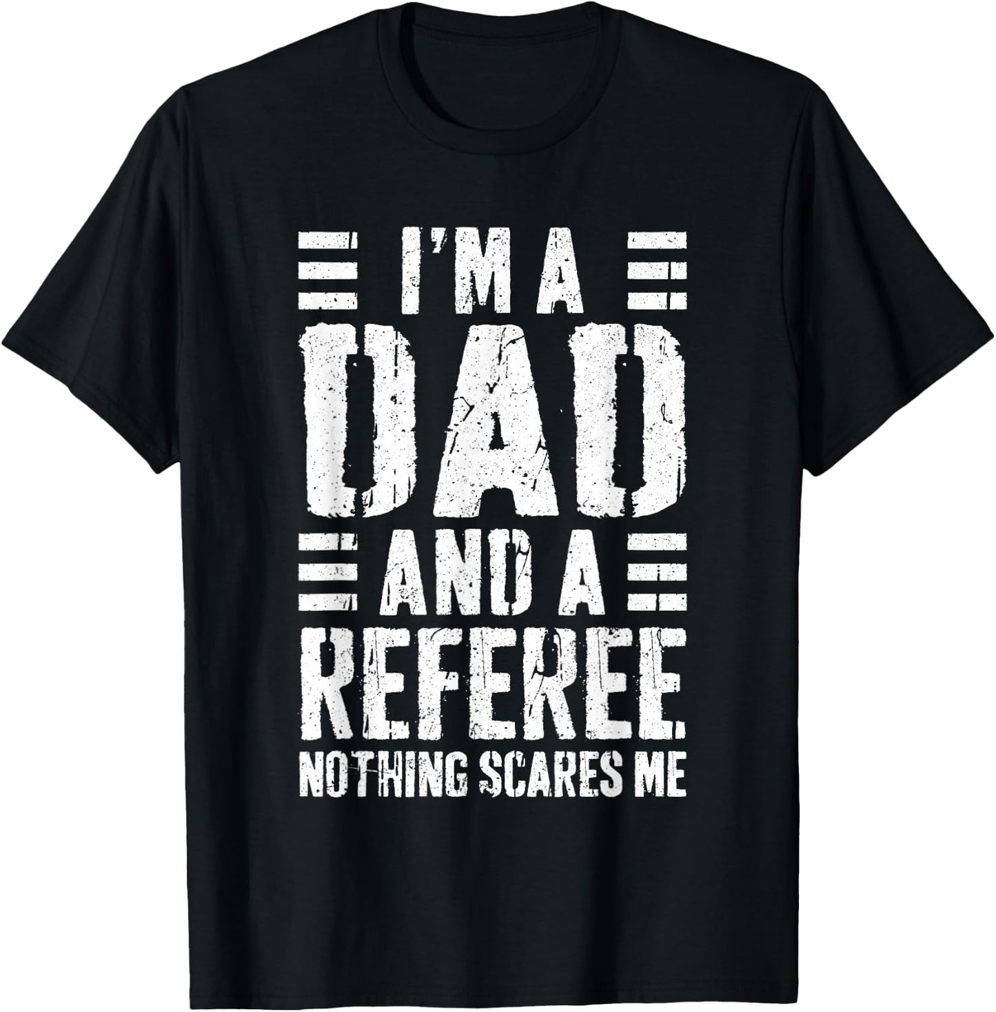 I'm A Dad And A Referee Shirt Nothing Scares Me Fathers Day T-Shirt - T-Shirt | Black