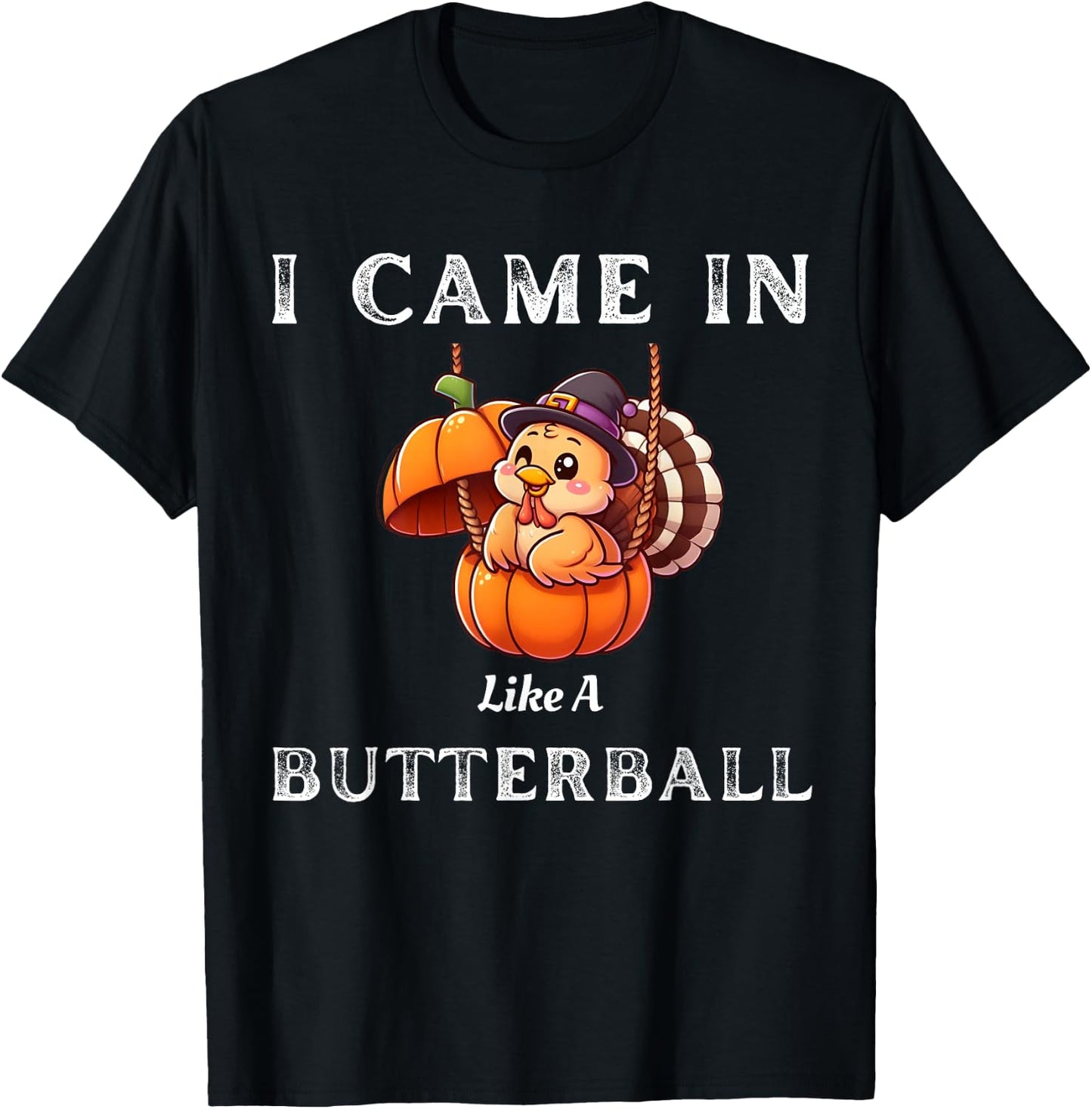 I Came In Like A Butterball Funny Thanksgiving Shirt T-Shirt - T-Shirt | Black