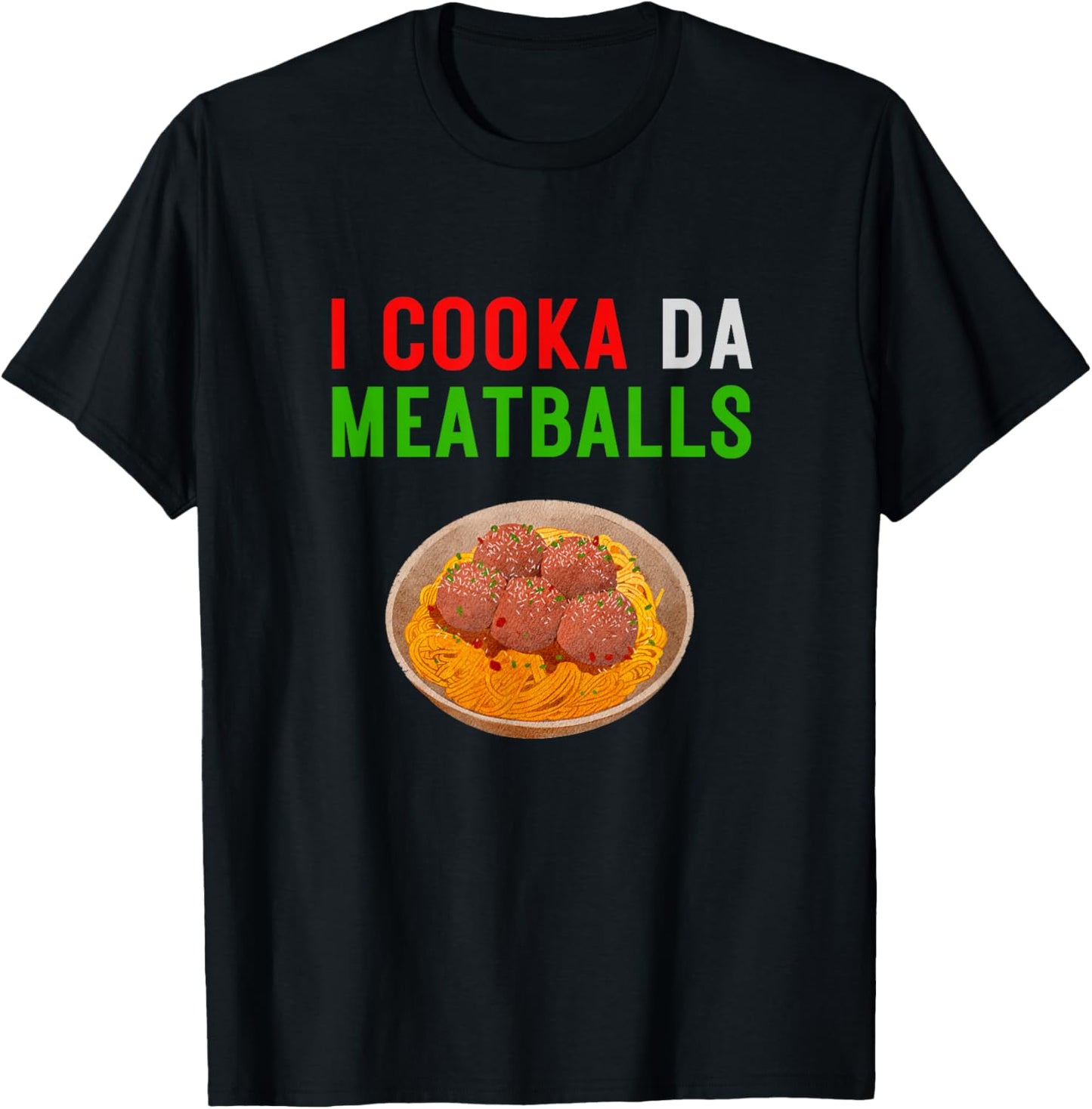 I Cooka Da Meatballs Funny Meatball Chef Spaghetti T-Shirt - T-Shirt | Black