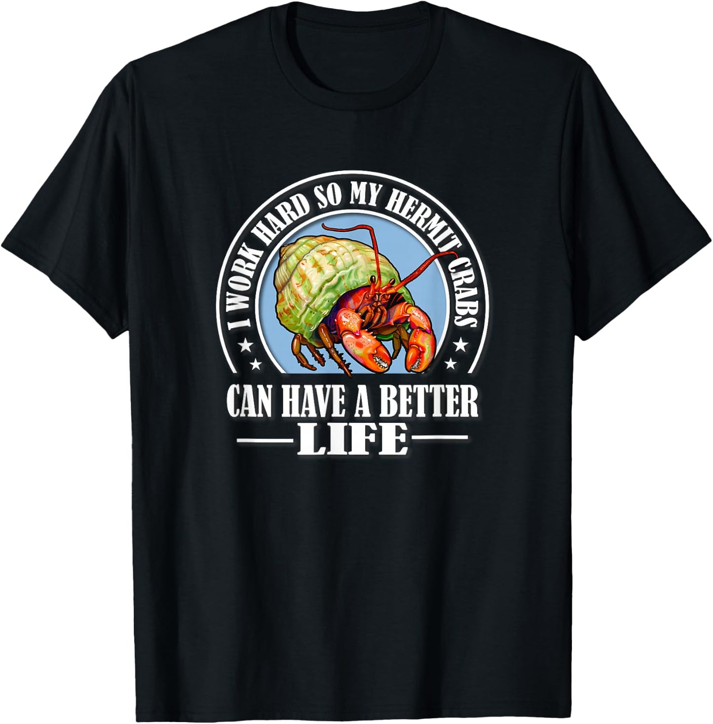 Funny Work Hard Better Life Pet Hermit Crab Lover T-Shirt - T-Shirt | Black