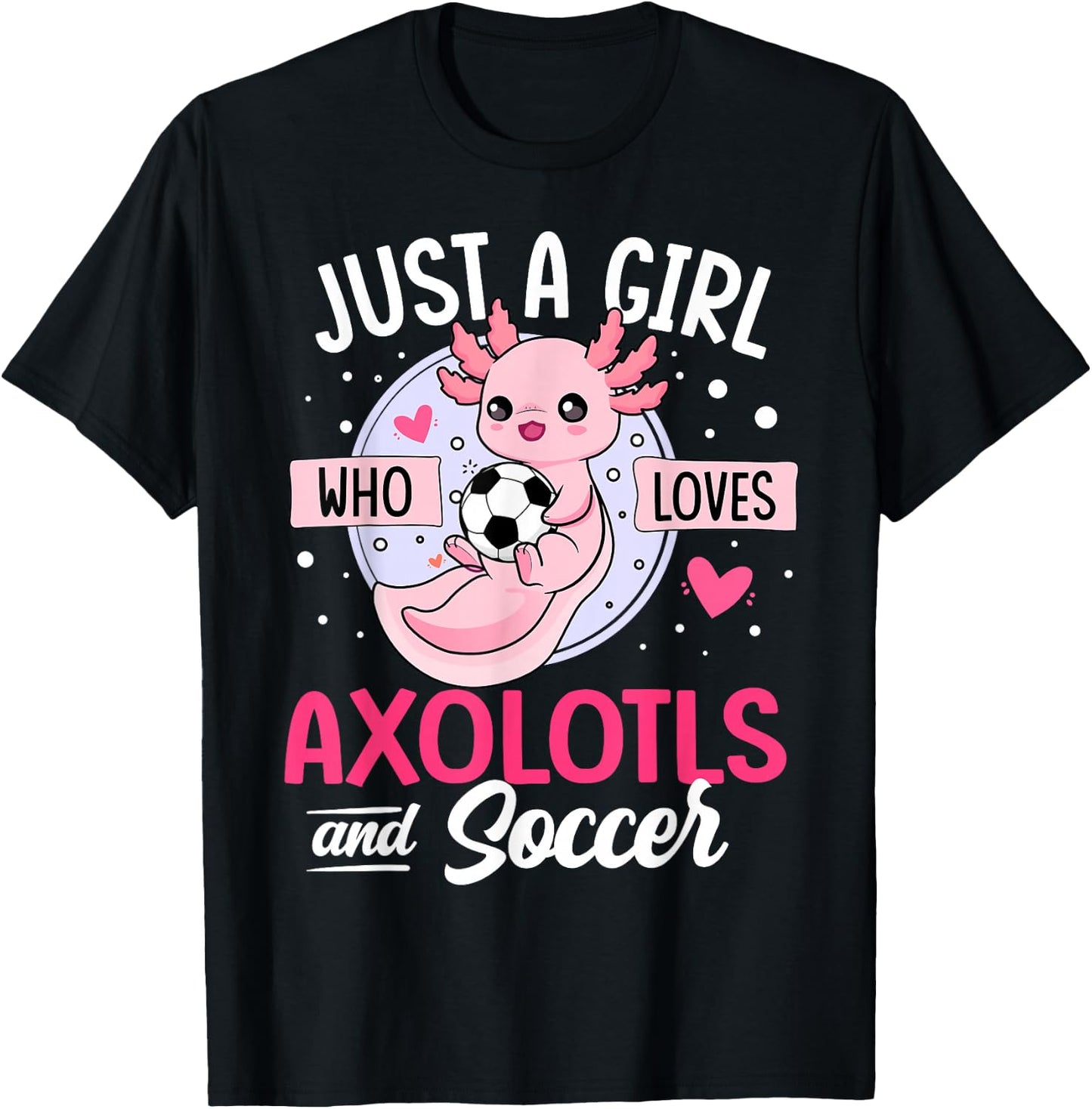 Just a Girl who loves Axolotls and Soccer Cute Axolotl Lover T-Shirt - T-Shirt | Black