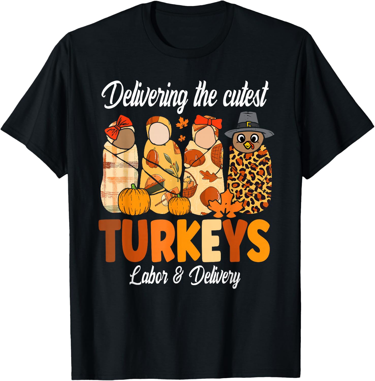 Delivering The Cutest Turkeys Thanksgiving Labor & Delivery T-Shirt - T-Shirt | Black