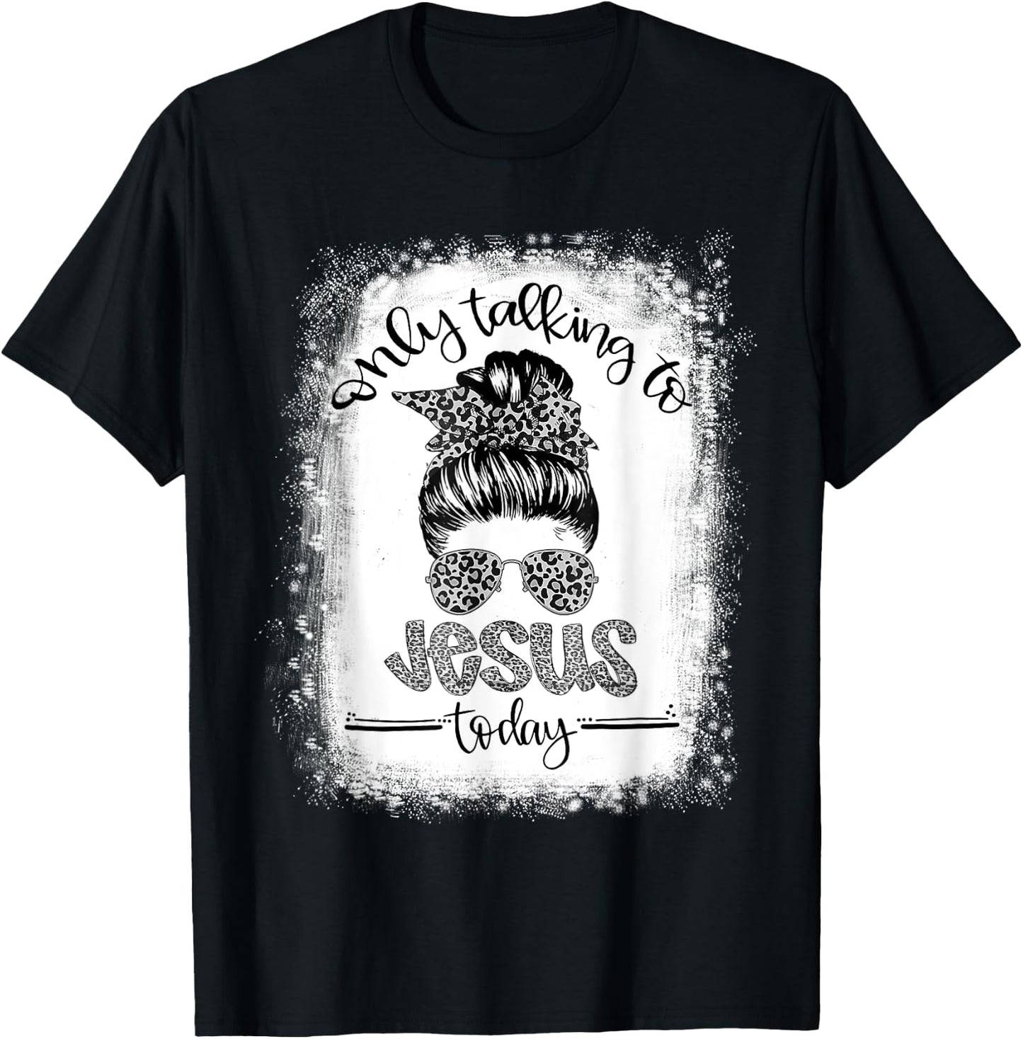 Bleached Messy Bun I'm Only Talking To Jesus Today Christian T-Shirt - T-Shirt | Black