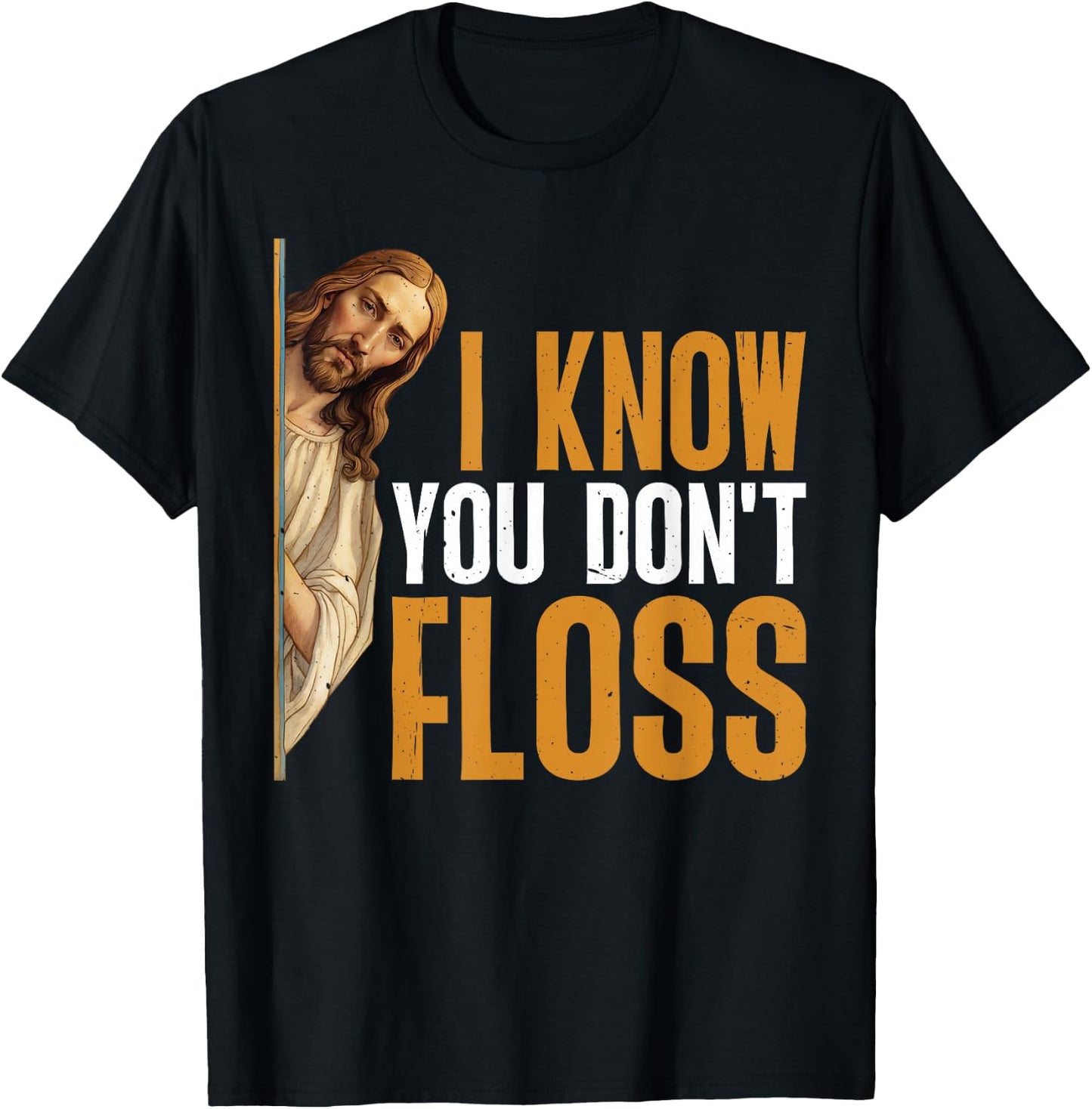 I Know You Don't Floss Funny Dentist Care T-Shirt - T-Shirt | Black