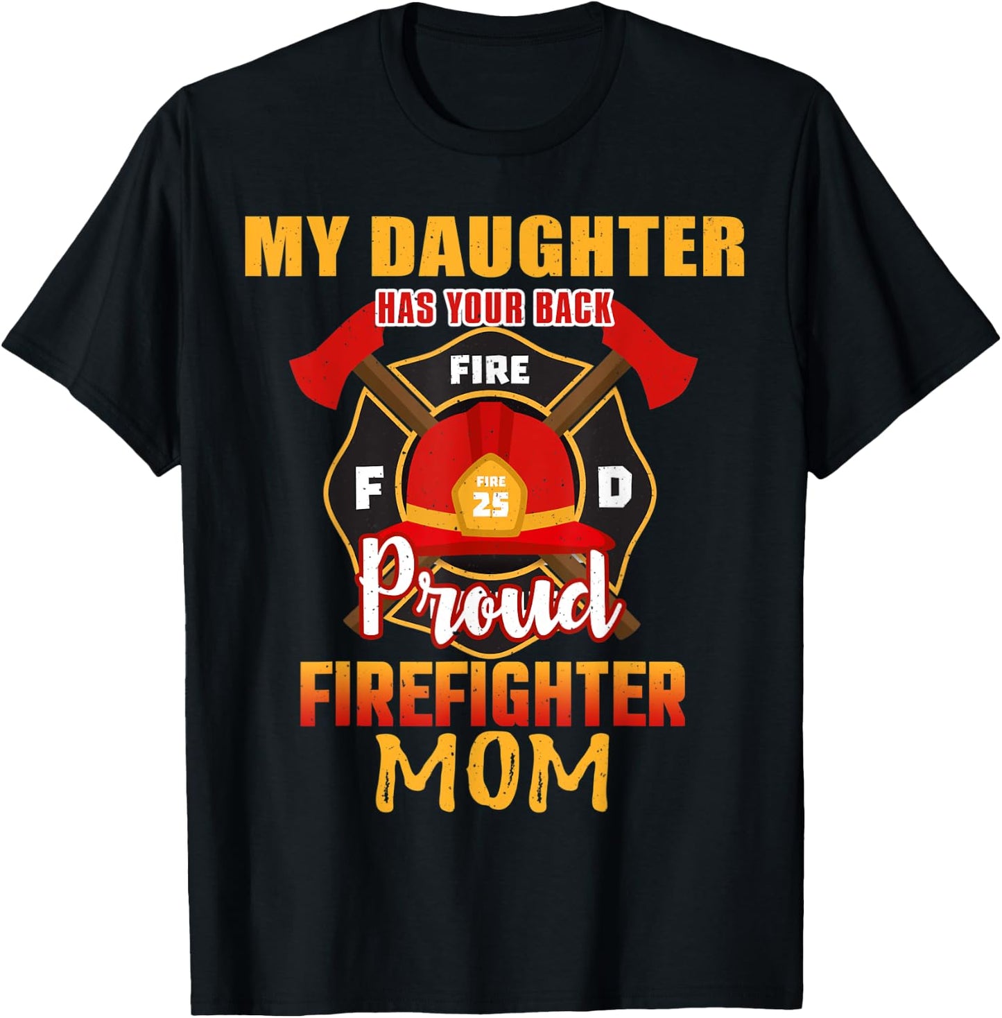 My Daughter Has Your Back Proud Firefighter Mom Mother T-Shirt - T-Shirt | Black