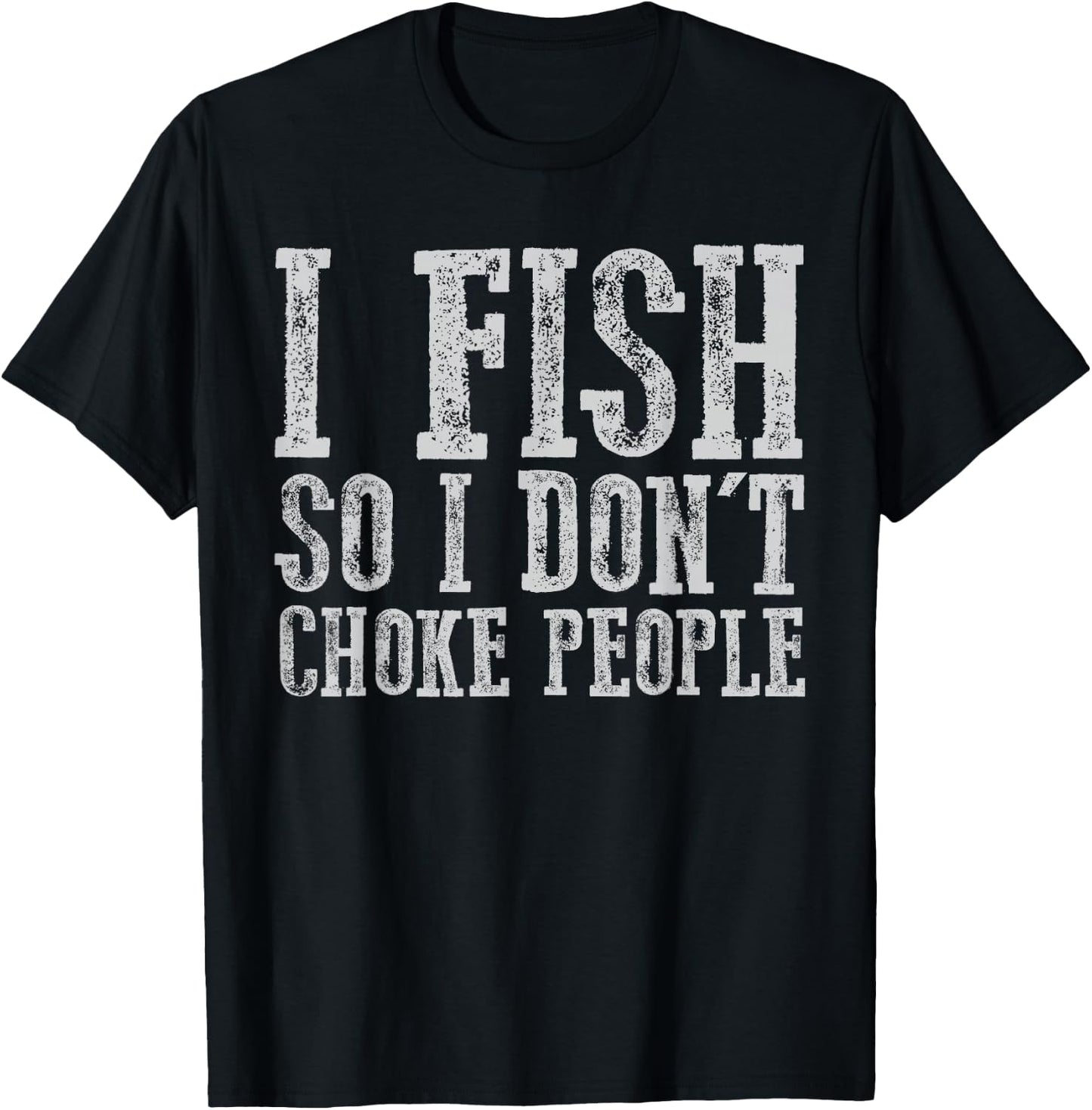 I Fish So I Don't Choke People Fishing Vintage Fishing Lover T-Shirt - T-Shirt | Black