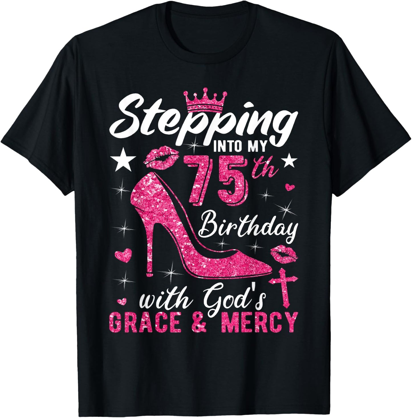Stepping Into My 75th Birthday With Gods Grace And Mercy T-Shirt - T-Shirt | Black