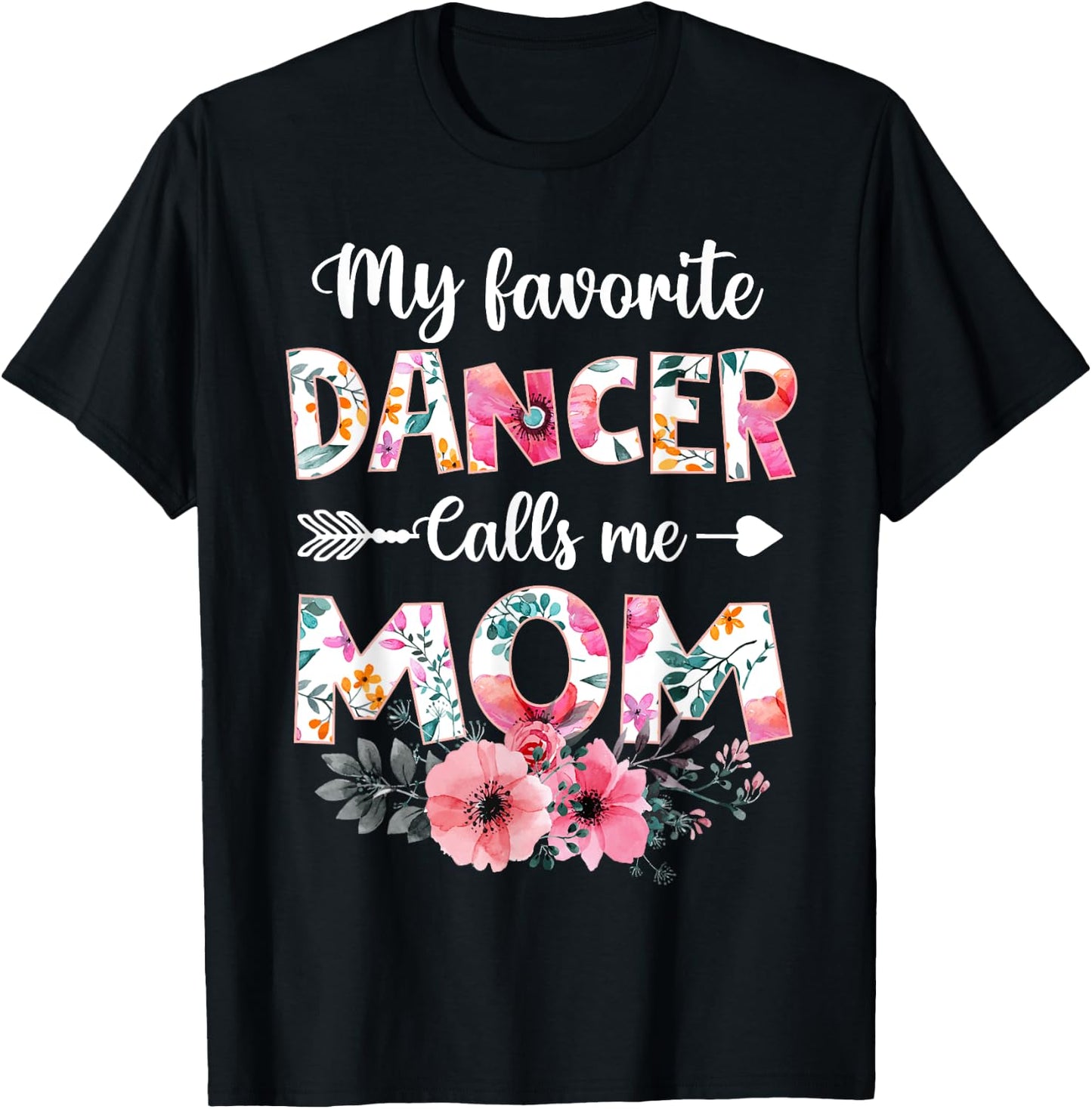 My Favorite Dancer Calls Me Mom Shirt Dancing Mom Mother T-Shirt - T-Shirt | Black