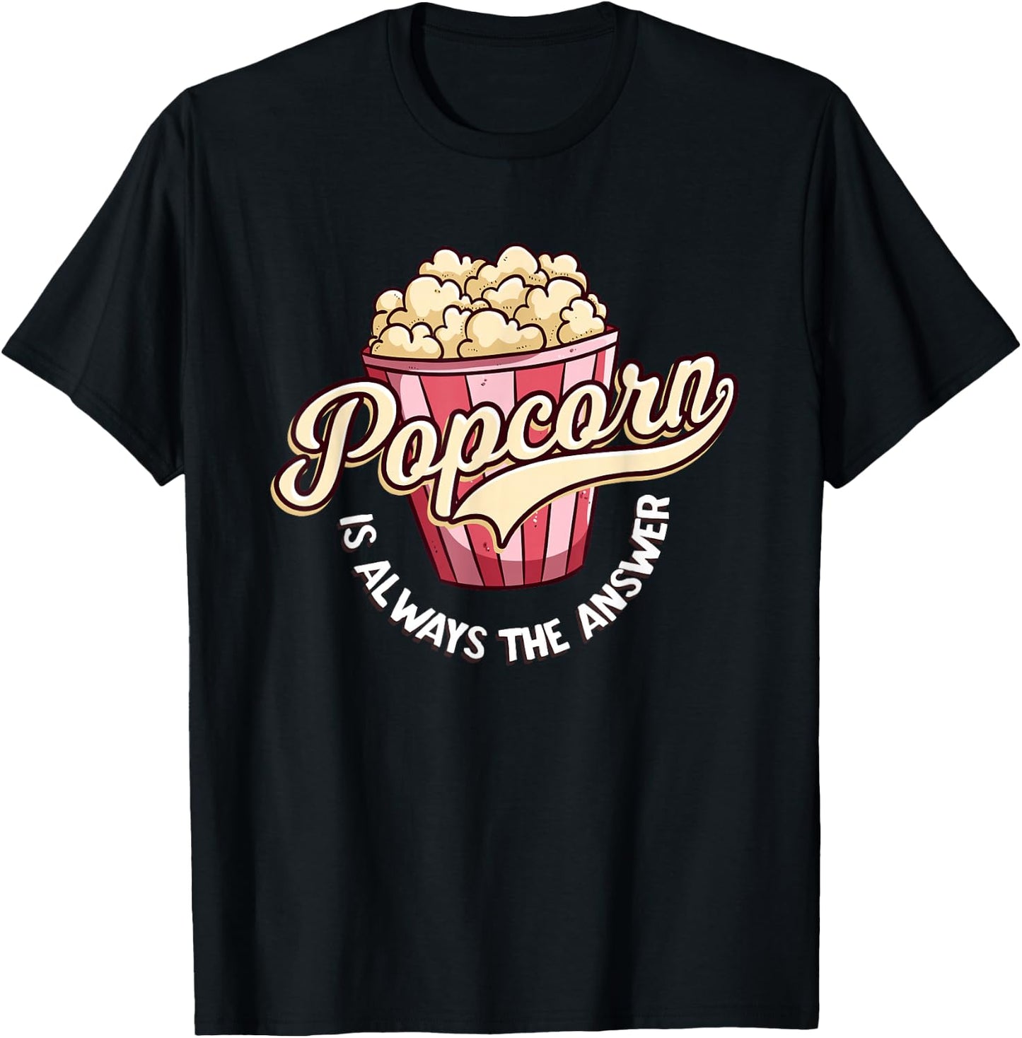 Popcorn is Always The Answer Funny for Kids and Teens T-Shirt - T-Shirt | Black