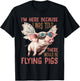 I'm Here Because I was Told There Would Be Flying Pigs_ T-Shirt - T-Shirt | Black