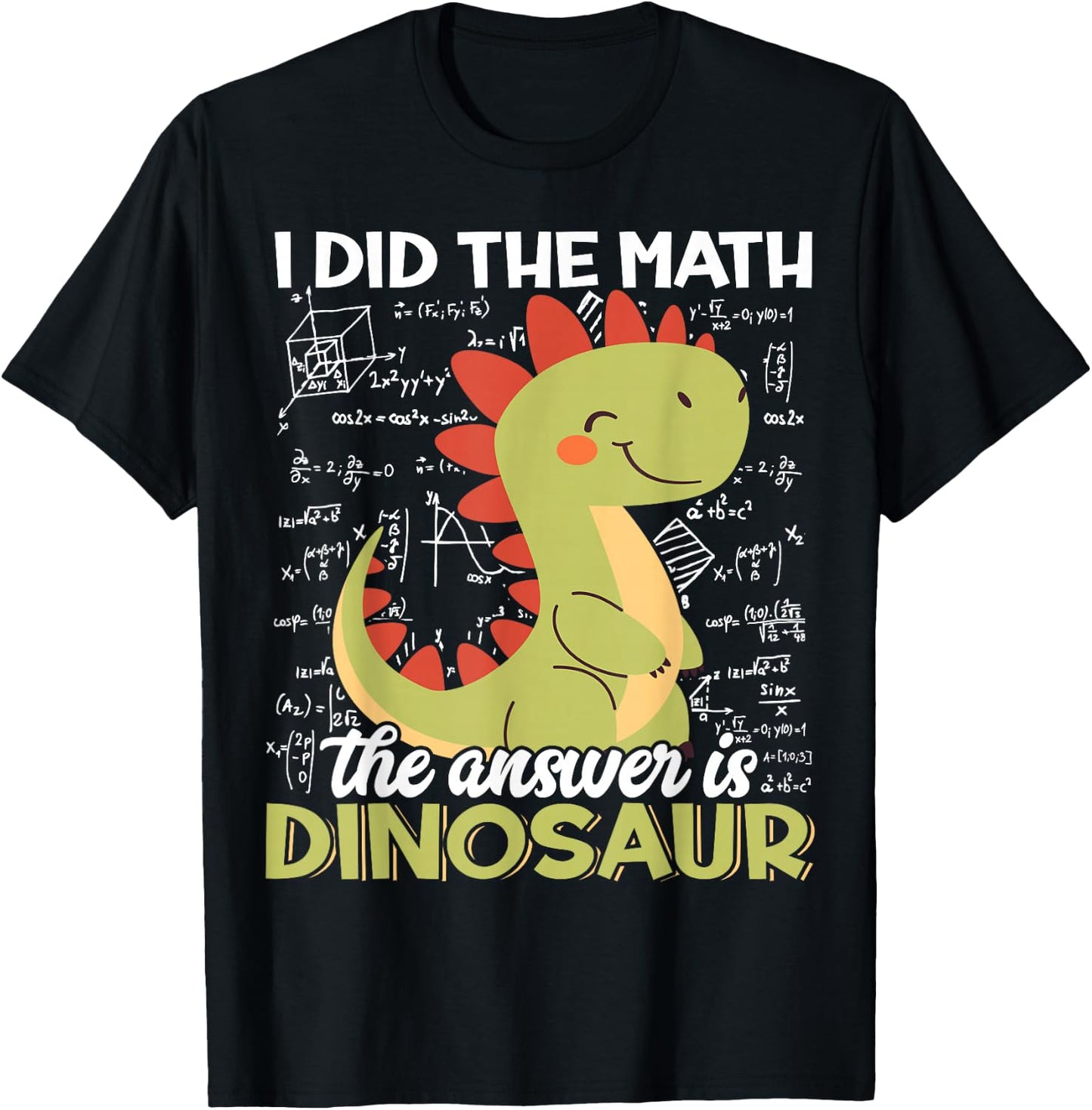 I Did The Math The Answer is Dinosaur Funny T-Rex Dino Lover T-Shirt - T-Shirt | Black