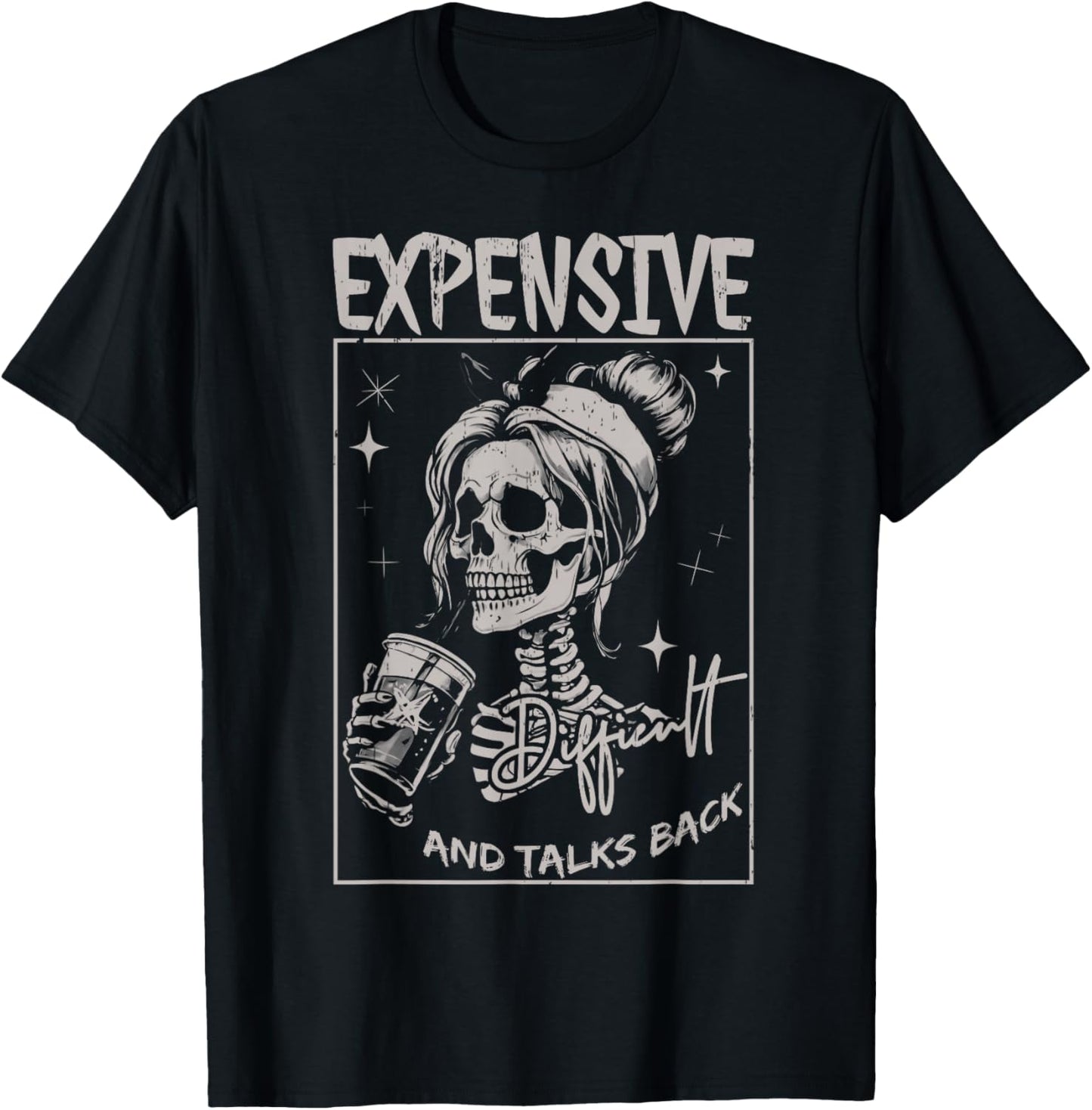 Skeleton Expensive Difficult And Talks Back Mothers Day T-Shirt - T-Shirt | Black