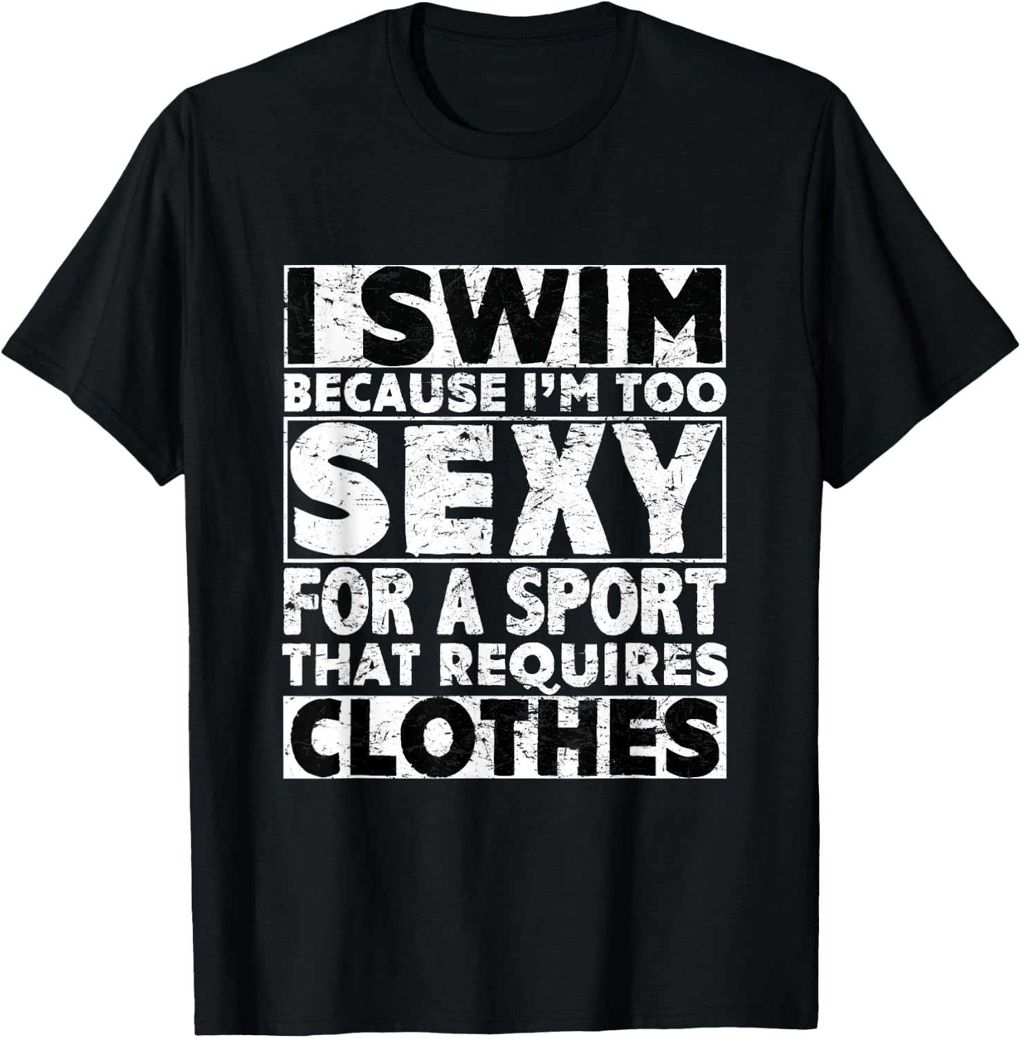 I Swim Because I'm Too Sexy For Sport That Requires Clothes T-Shirt - T-Shirt | Black