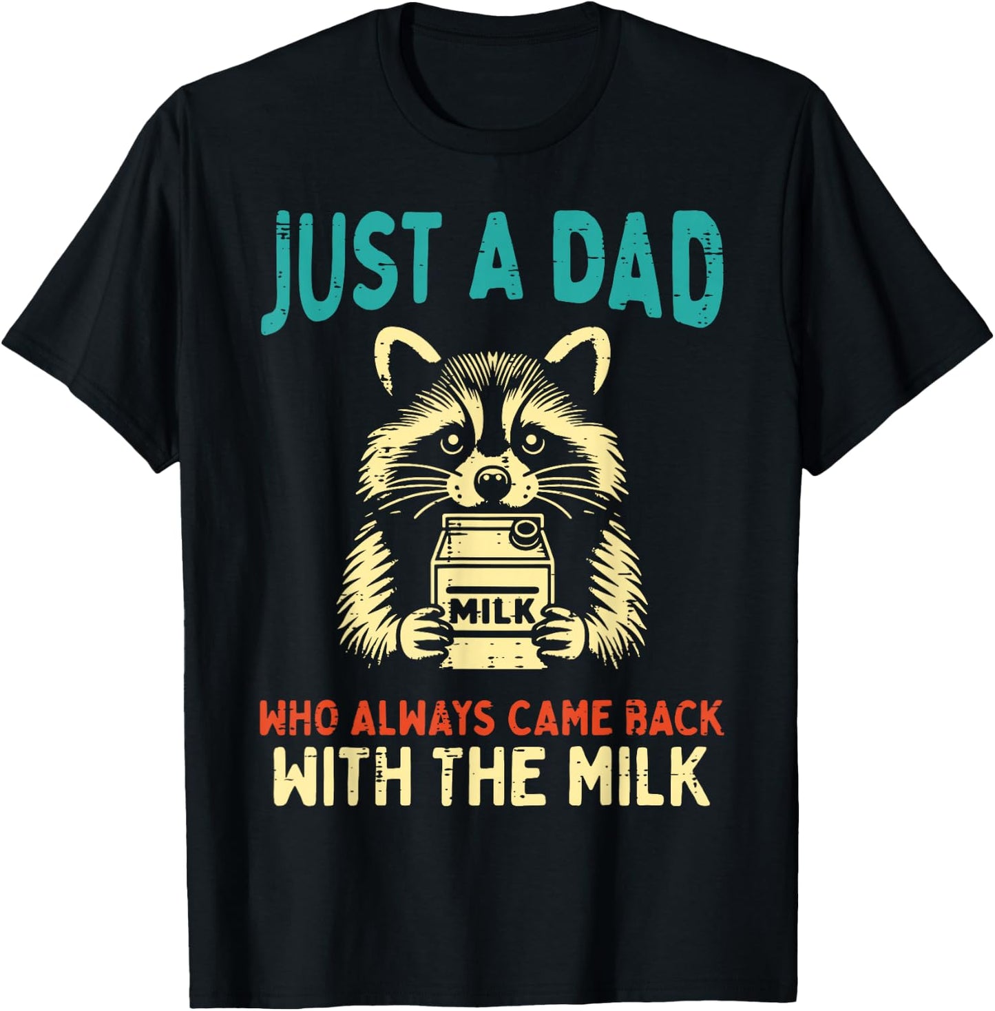 Just Dad Came Back Milk Raccoon Funny Fathers Day Papa Humor T-Shirt - T-Shirt | Black