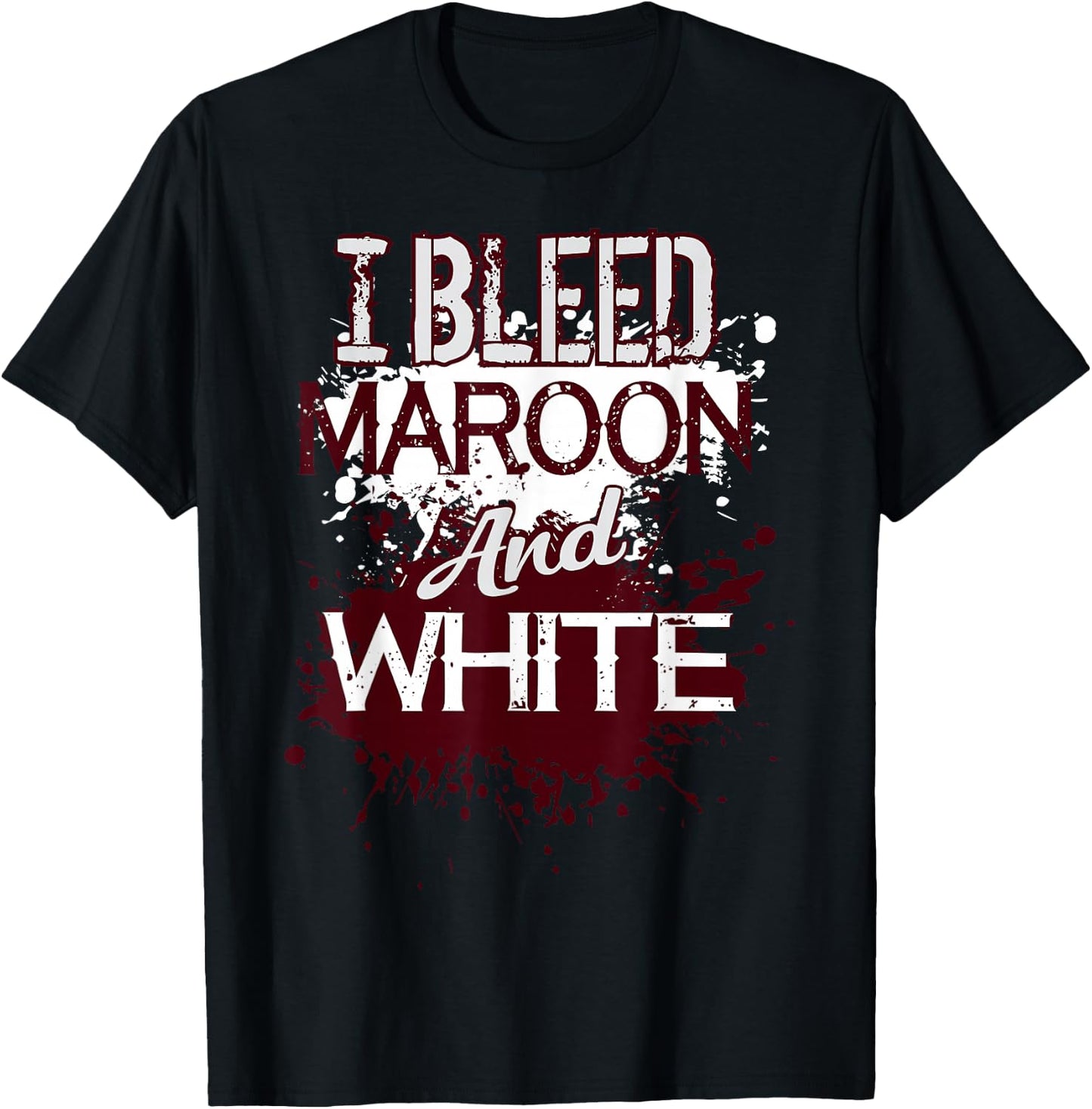 I Bleed Maroon And White Team Player Or Sports Fan T-Shirt - T-Shirt | Black