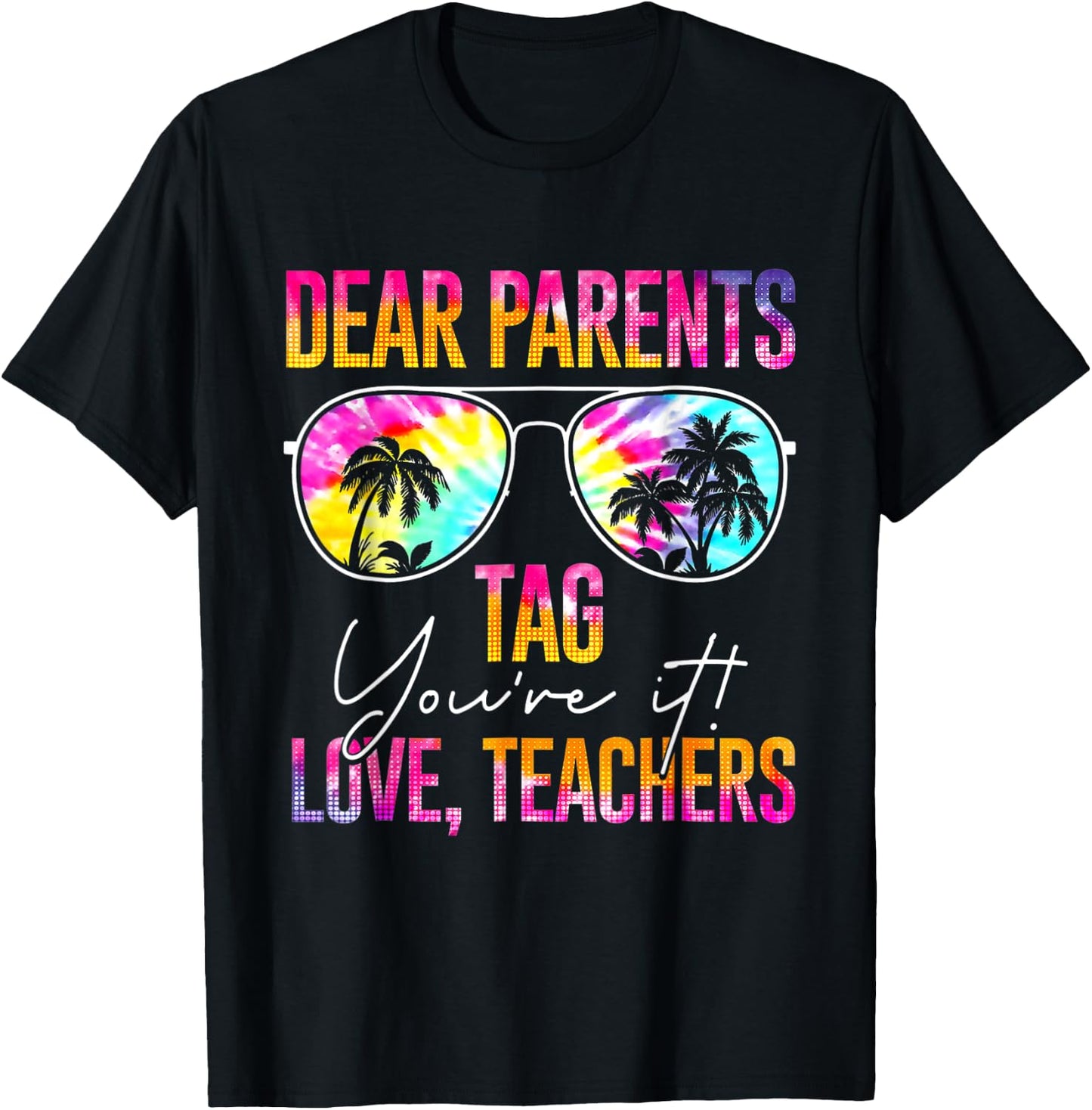 Dear Parents Tag You're It Love Teachers Tie Dye Funny Gifts Men Women T-Shirt - T-Shirt | Black